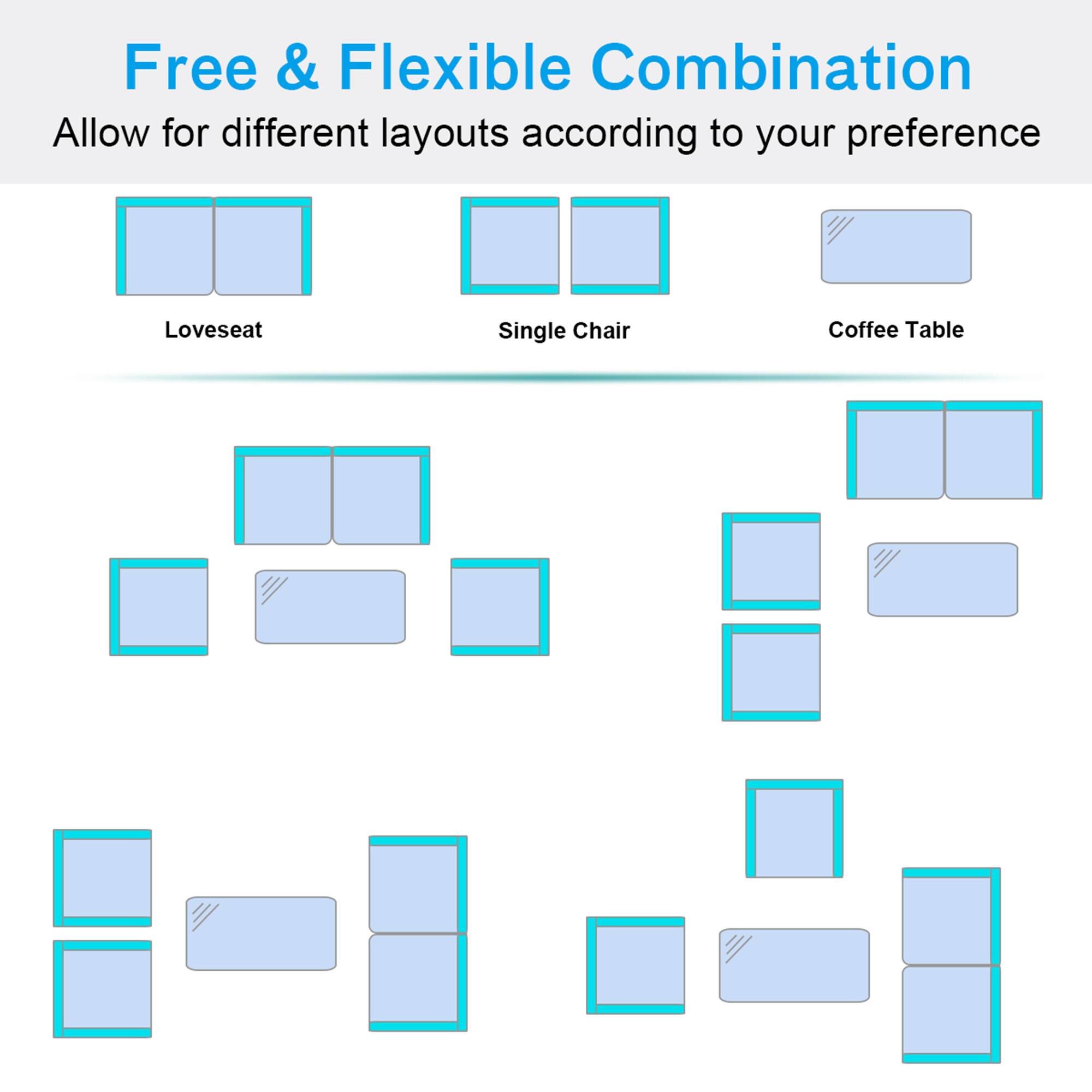 Free & Flexible Combination  
Allow for different layouts according to your preference  

- Loveseat  
- Single Chair  
- Coffee Table