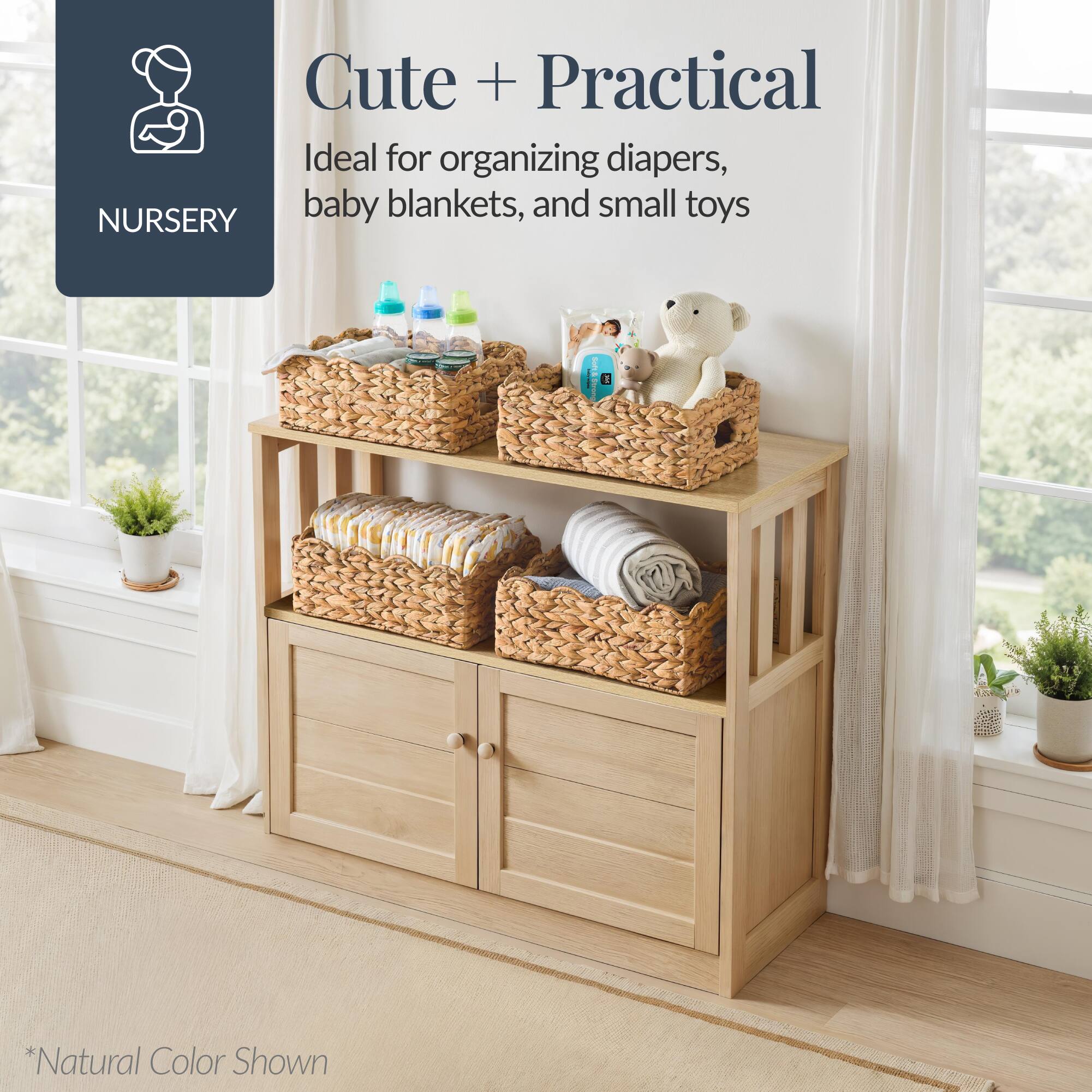 Cute + Practical  
Ideal for organizing diapers, baby blankets, and small toys  

NURSERY  

*Natural Color Shown