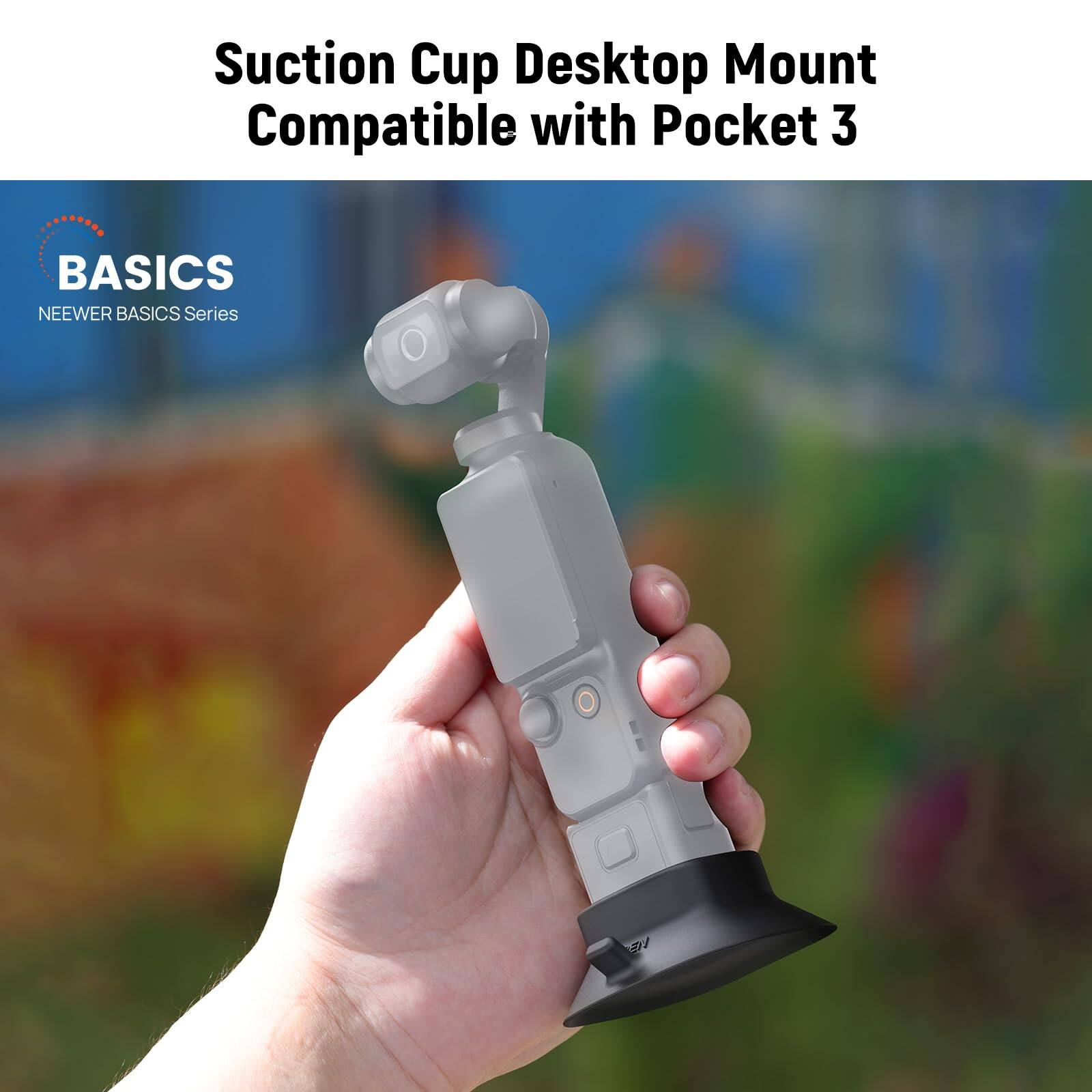 Suction Cup Desktop Mount Compatible with Pocket 3  
BASICS  
NEEWER BASICS Series