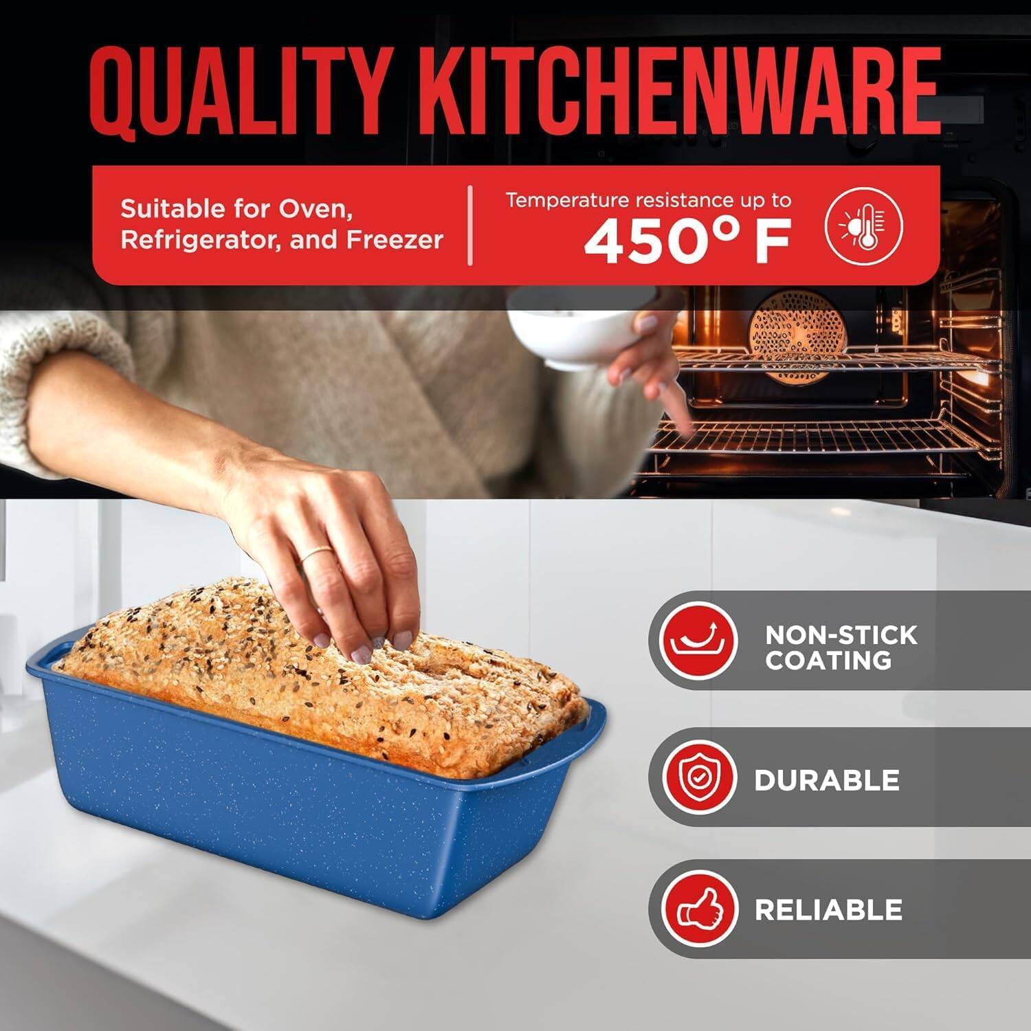 QUALITY KITCHENWARE Suitable for Oven, Refrigerator, and Freezer Temperature resistance up to 450 F NON-STICK COATING DURABLE RELIABLE