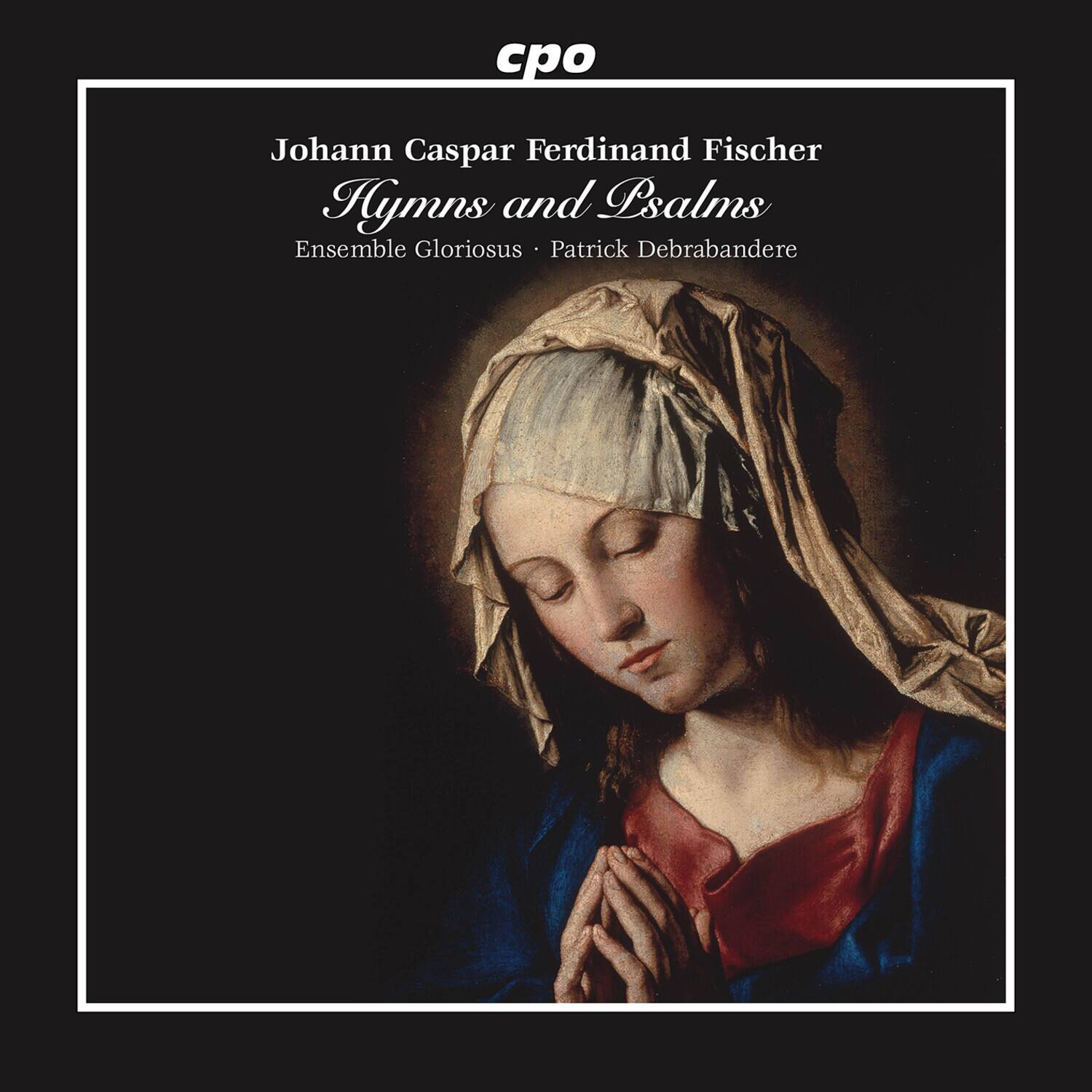 cpo  
Johann Caspar Ferdinand Fischer  
Hymns and Psalms  
Ensemble Gloriosus • Patrick Debrabandere