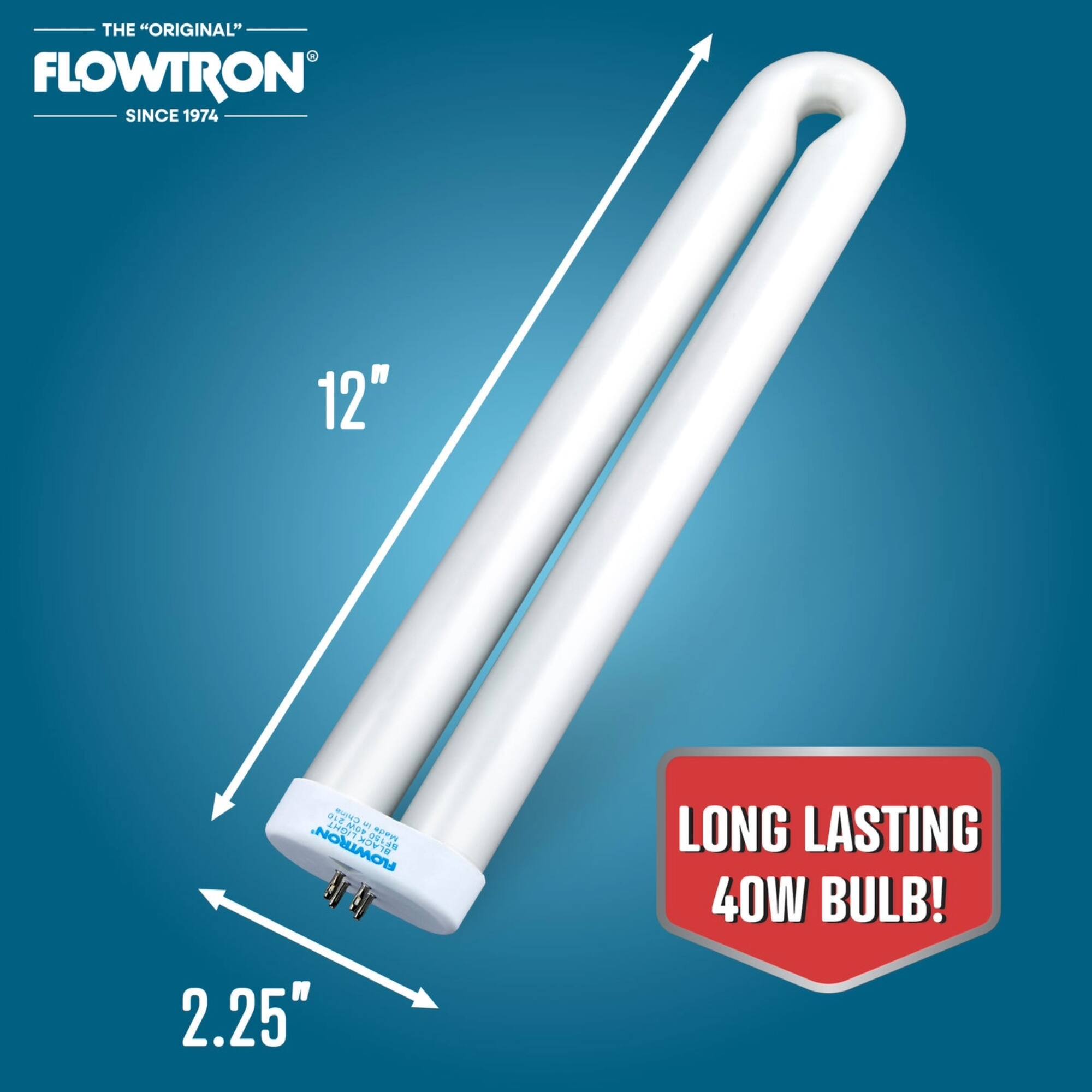 THE "ORIGINAL" - FLOWTRON SINCE 1974  
12"  
2.25"  
LONG LASTING 40W BULB!