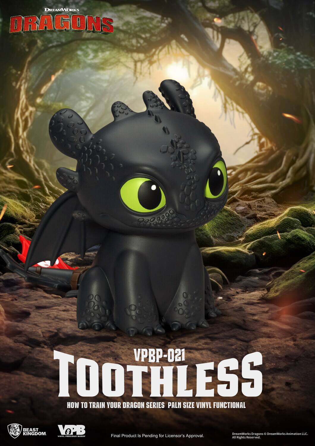 DREAMWORKS DRAGONS VPBP-021 TOOTHLESS HOW TO TRAIN YOUR DRAGON SERIES PALM SIZE VINYL FUNCTIONAL BEAST KINGDOM VOPB S DreamWorks Oragons O DreamWorks Animation LLC. .. CORCOIS  Final Product is Pending for Licensor's Approval. All Rights Reserved.