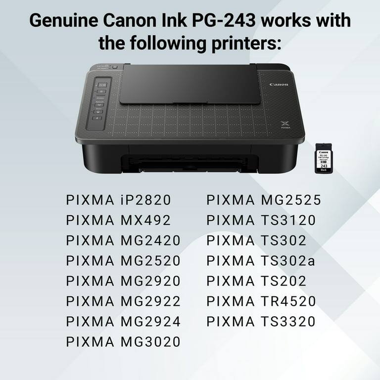 Genuine Canon Ink PG-243 works with the following printers:

- PIXMA iP2820
- PIXMA MX492
- PIXMA MG2420
- PIXMA MG2520
- PIXMA MG2920
- PIXMA MG2922
- PIXMA MG2924
- PIXMA MG3020
- PIXMA MG2525
- PIXMA TS3120
- PIXMA TS302
- PIXMA TS302a
- PIXMA TS202
- PIXMA TR4520
- PIXMA TS3320
