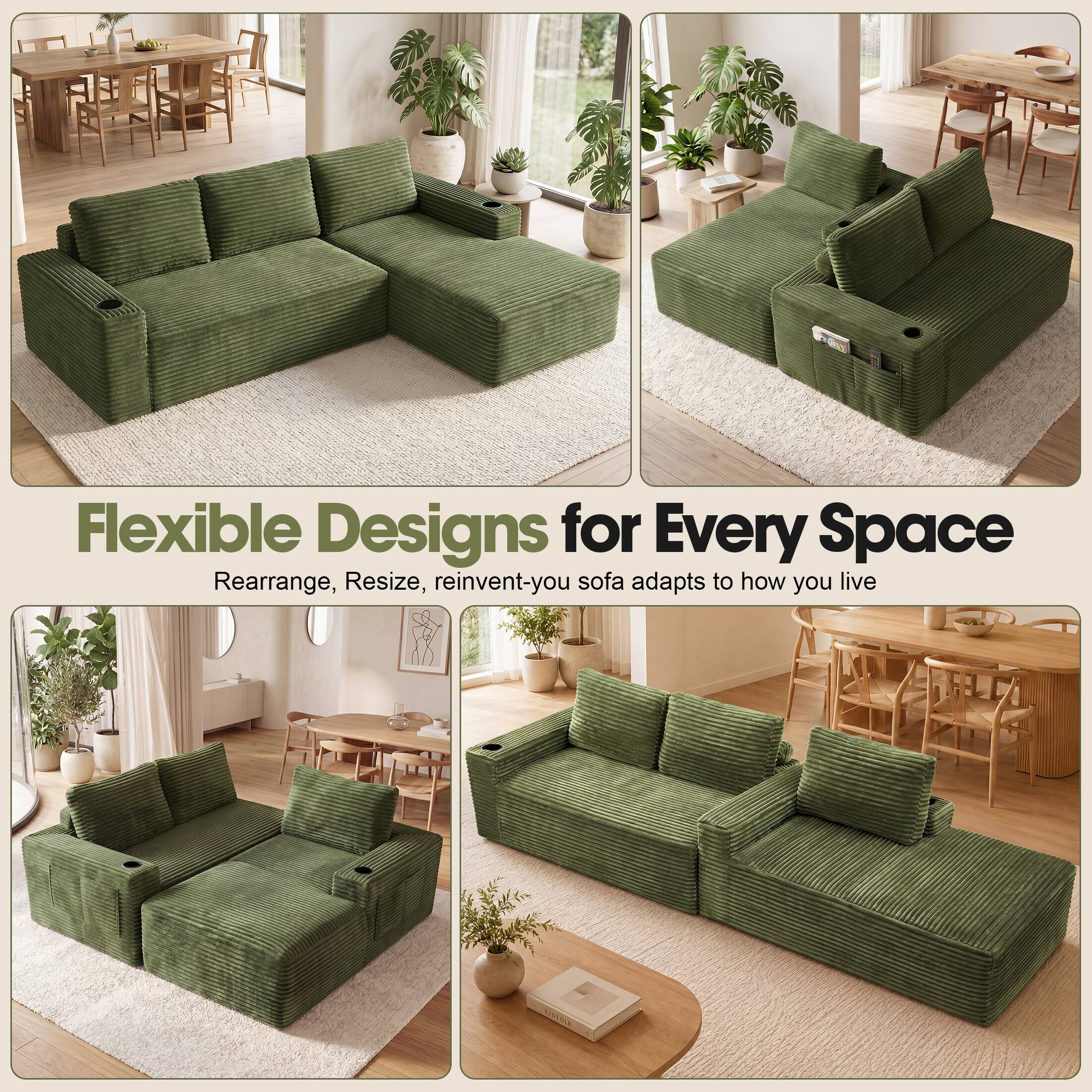 Flexible Designs for Every Space  
Rearrange, Resize, reinvent-your sofa adapts to how you live