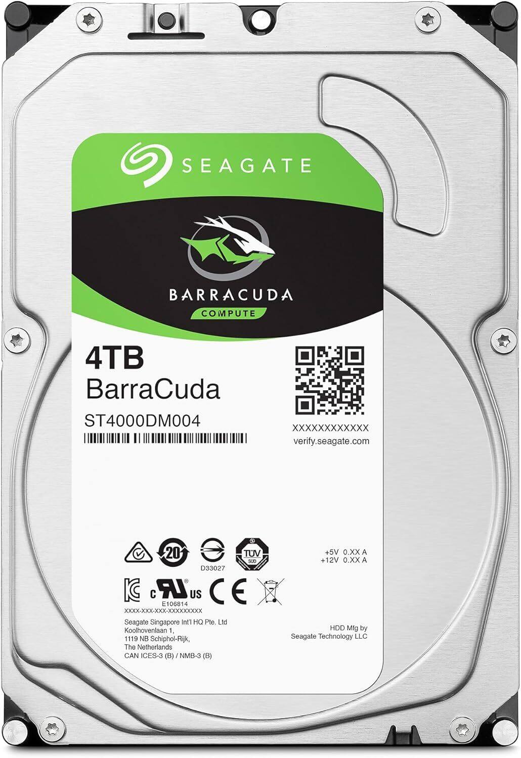 SEAGATE BARRACUDA COMPUTE 4TB  
BarraCuda ST4000DM004  
XXXXXXXXXXXX  
verify.seagate.com  
20  
TUV SUD D33027  
IC C LR US CE E106814  
XXXX-XXX-XXX-XXXXXXXXX  
Seagate Singapore Int1 HQ Pte. Ltd  
Koolhovenlaan 1, 1119 NB Schiphol-Rijk, The Netherlands  
CAN ICES-3 (B) NMB-3 (B)  
+5V XX.O A +12V 0.xX A  
HDD Mfg by Seagate Technology LLC