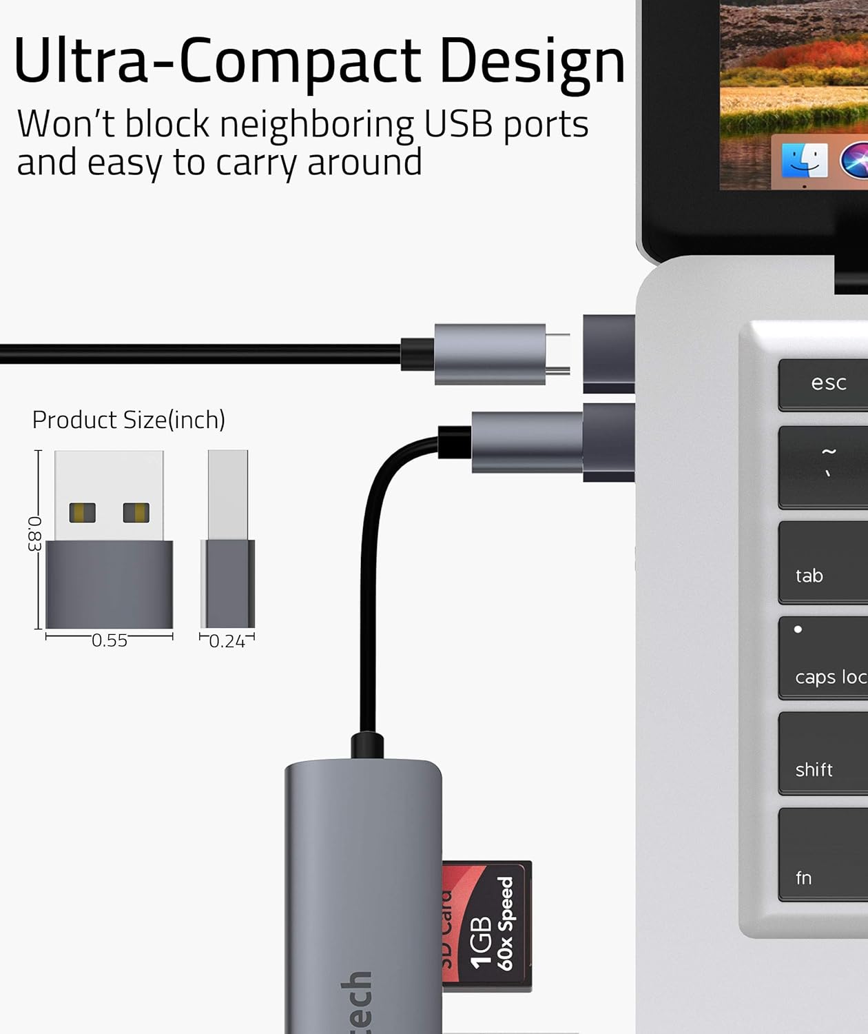 Ultra-Compact Design  
Won't block neighboring USB ports and easy to carry around  

Product Size (inch)  
0.83 x 0.55 x 0.24  

1GB 60x Speed SD Card