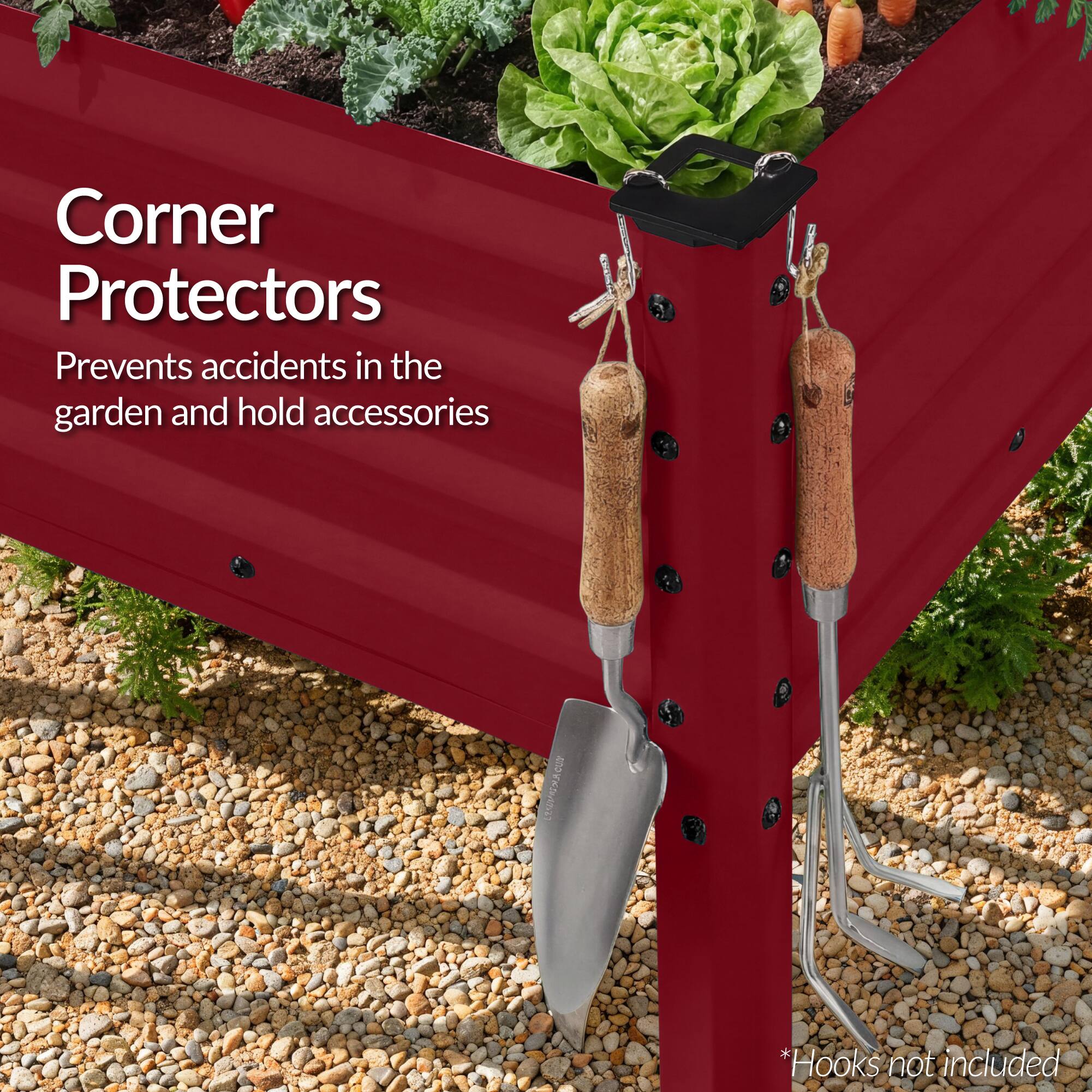 Corner Protectors  
Prevents accidents in the garden and hold accessories  
*Hooks not included