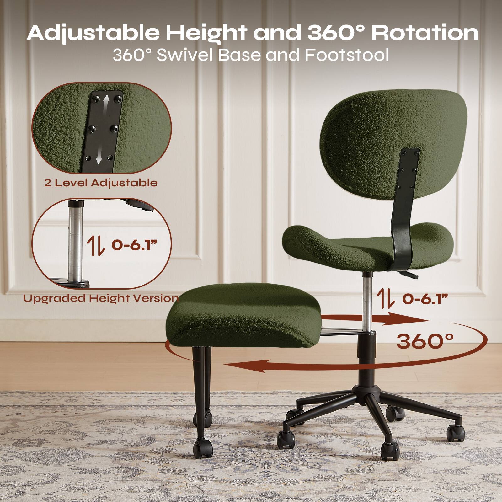 Adjustable Height and 360° Rotation  
360° Swivel Base and Footstool  

2 Level Adjustable  
1L 0-6.1"  

Upgraded Height Version  
1L 0-6.1"  

360°