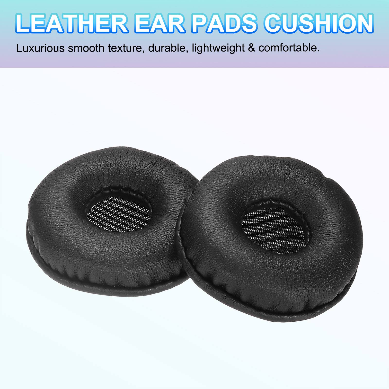 LEATHER EAR PADS CUSHION  
Luxurious smooth texture, durable, lightweight & comfortable.