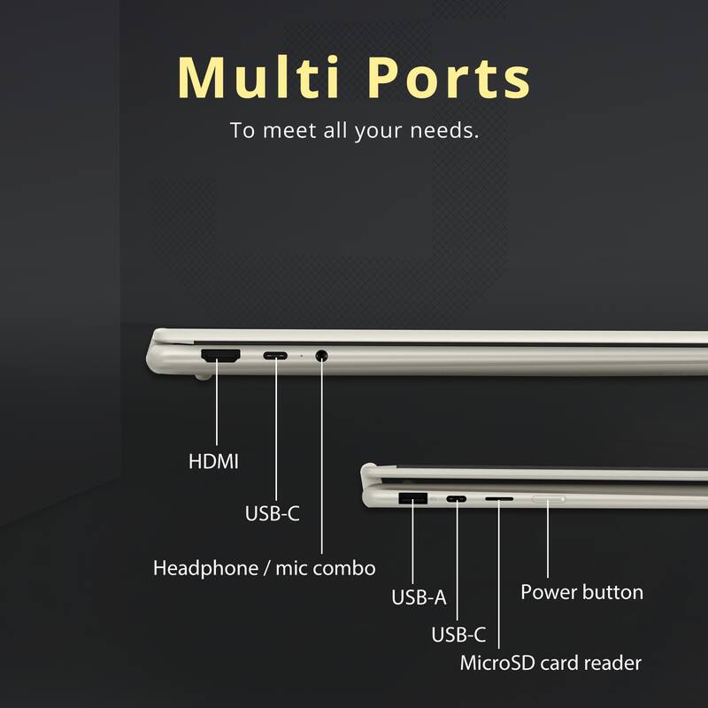Multi Ports  
To meet all your needs.  
HDMI  
USB-C  
Headphone/mic combo  
USB-A  
Power button  
USB-C  
MicroSD card reader