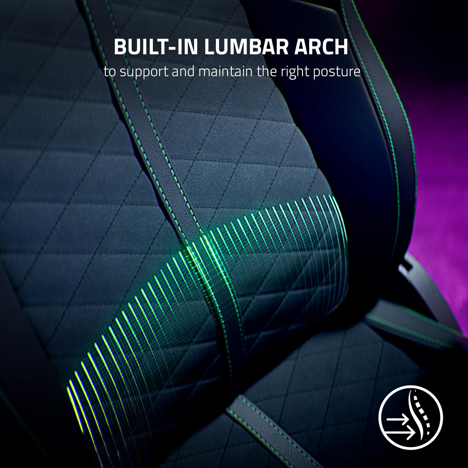 Built-in lumbar arch to support and maintain the right posture.