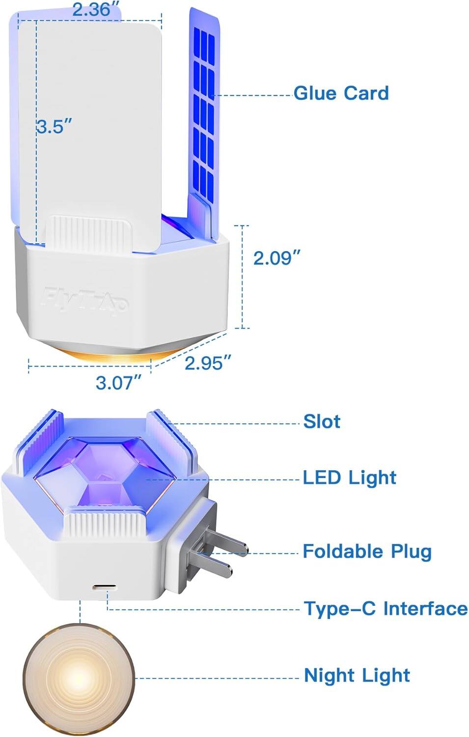 2.36" Glue Card  
3.5"  
2.09"  
3.07"  
2.95"  
Slot  
LED Light  
Foldable Plug  
Type-C Interface  
Night Light