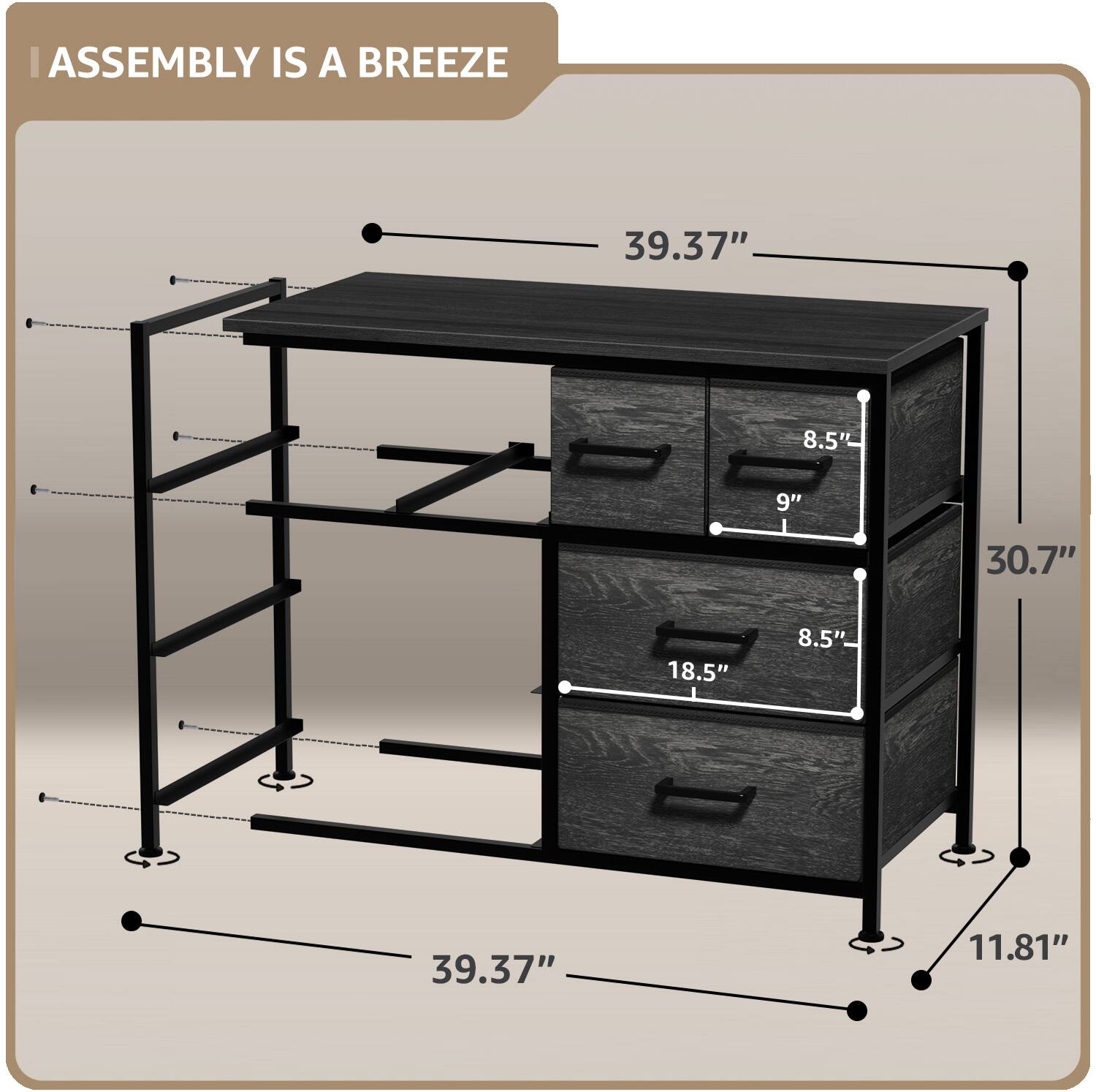 ASSEMBLY IS A BREEZE

39.37"  
8.5"  
9"  
30.7"  
18.5"  
8.5"  
39.37"  
11.81"