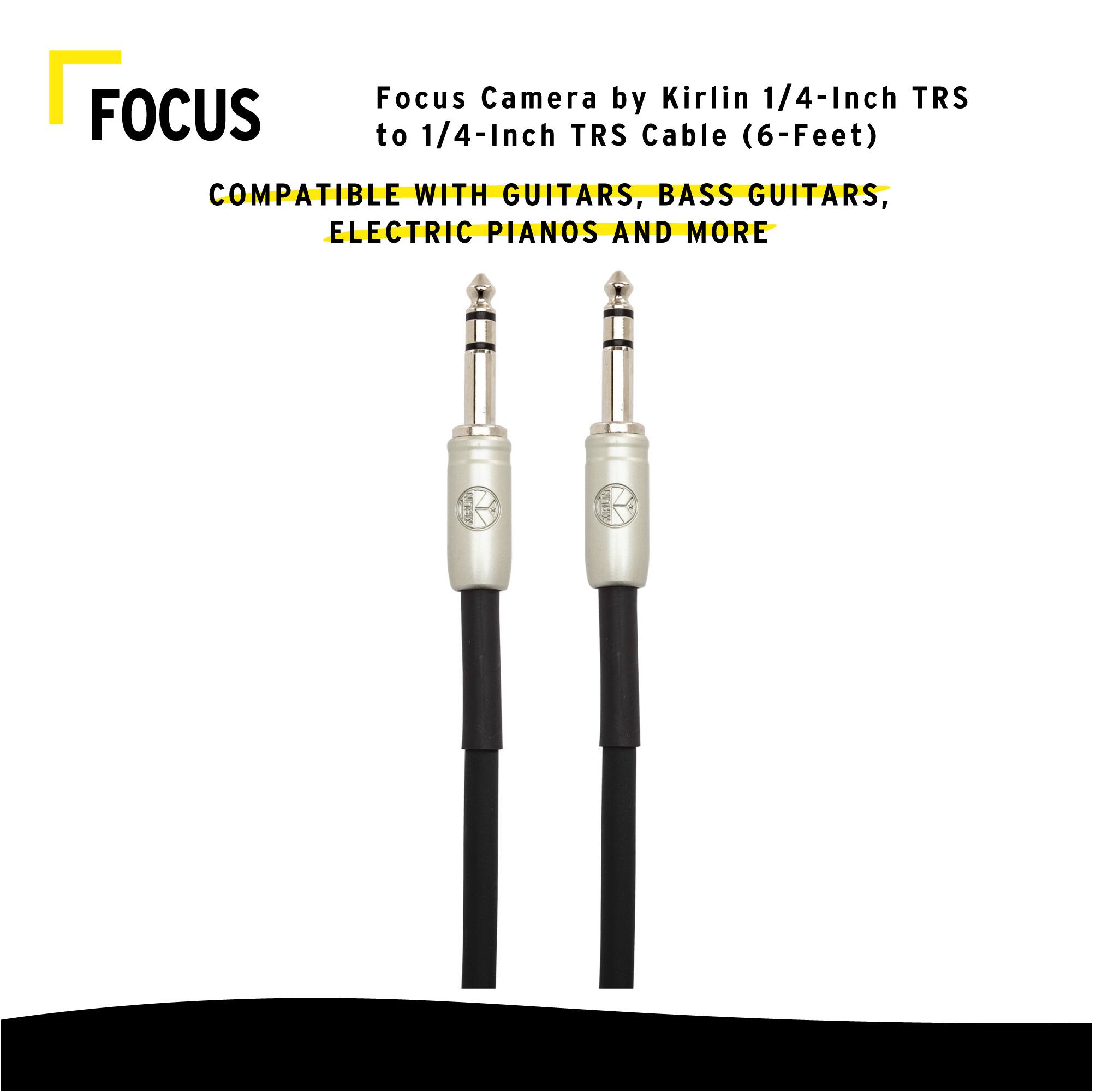 FOCUS  
Focus Camera by Kirlin 1/4-Inch TRS to 1/4-Inch TRS Cable (6-Feet)  
COMPATIBLE WITH GUITARS, BASS GUITARS, ELECTRIC PIANOS AND MORE