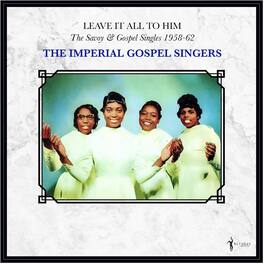Imperial Gospel Singers - Leave It All To Him: The Savoy & Gospel Singles 1958-62 - VINYL LP