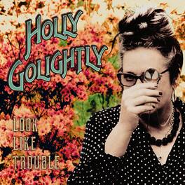 Holly Golightly - Look Like Trouble - VINYL LP