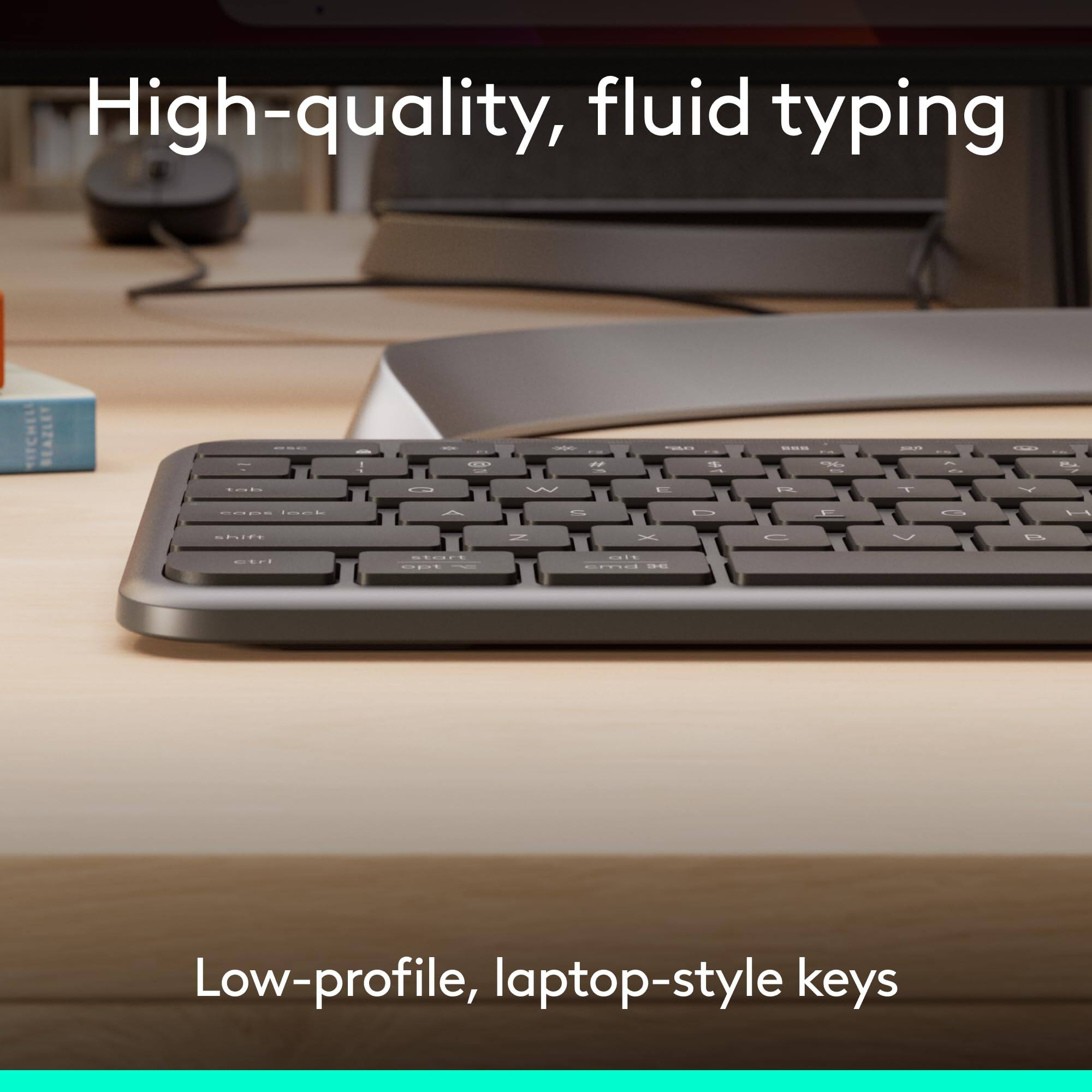 High-quality, fluid typing

Low-profile, laptop-style keys
