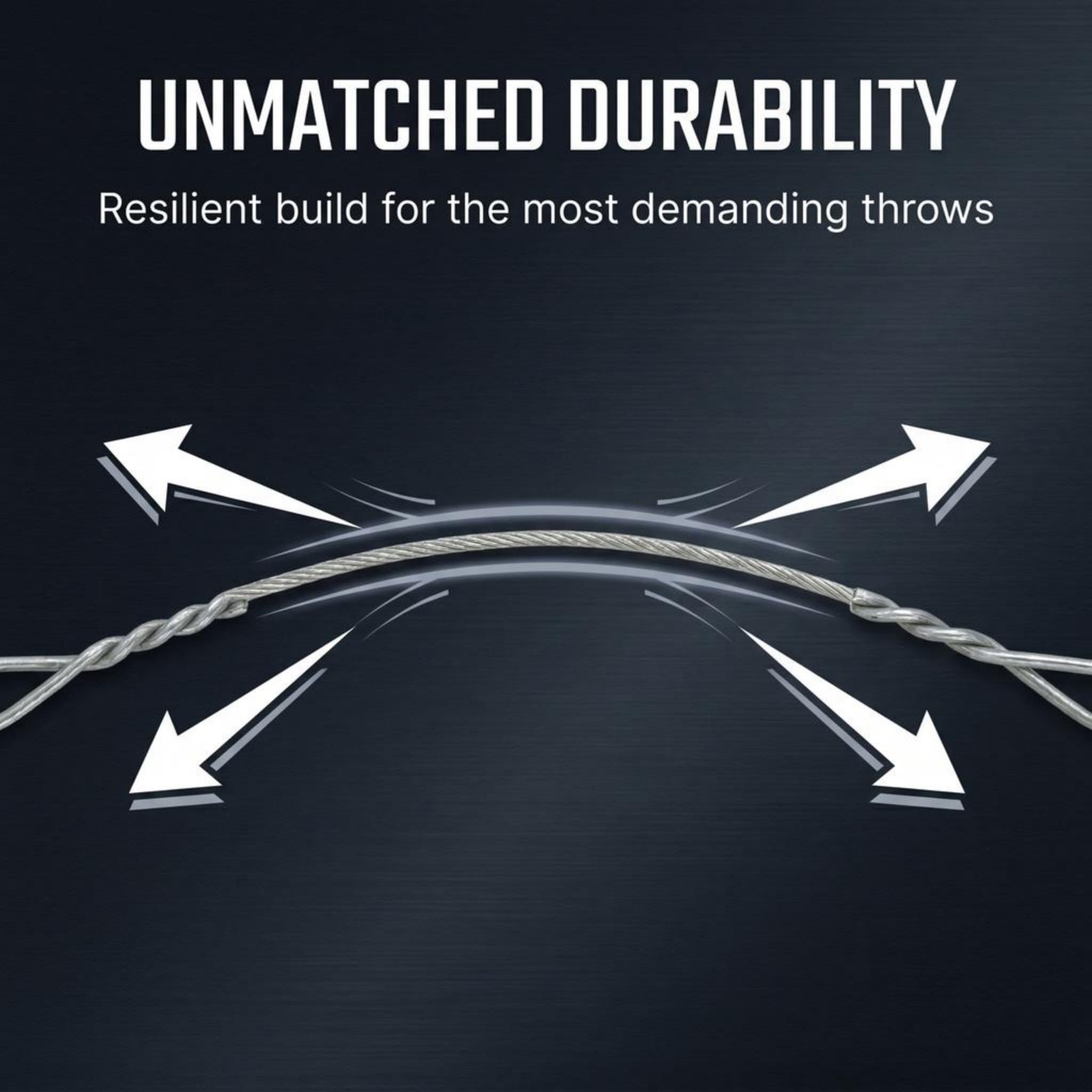 UNMATCHED DURABILITY  
Resilient build for the most demanding throws