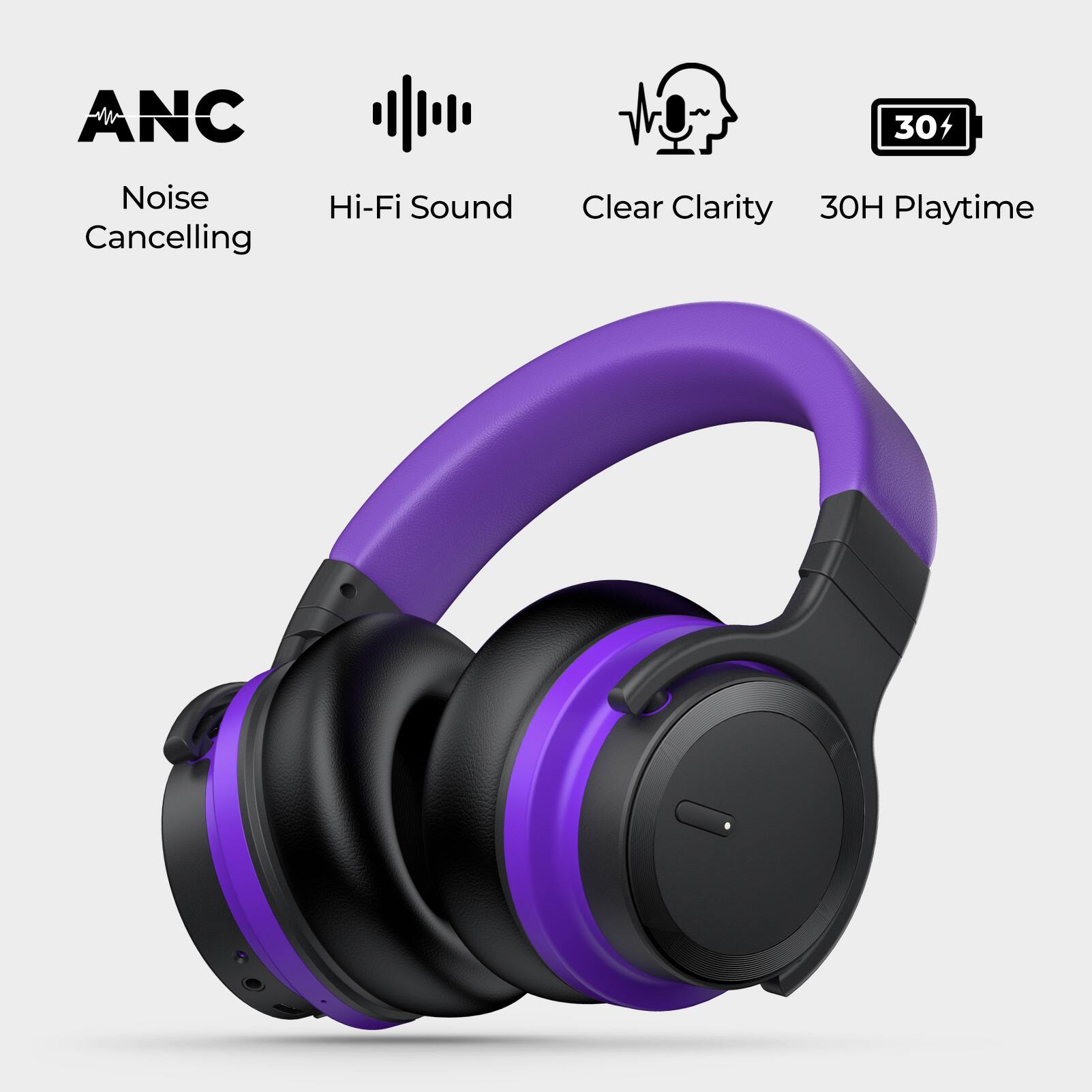 ANC  
Noise Cancelling  

Hi-Fi Sound  

Clear Clarity  

30H Playtime