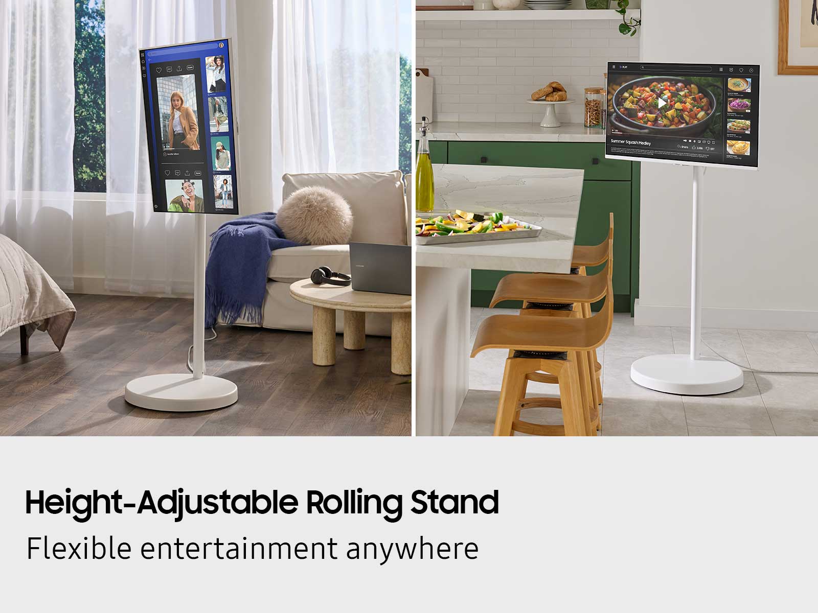 Height-Adjustable Rolling Stand  
Flexible entertainment anywhere
