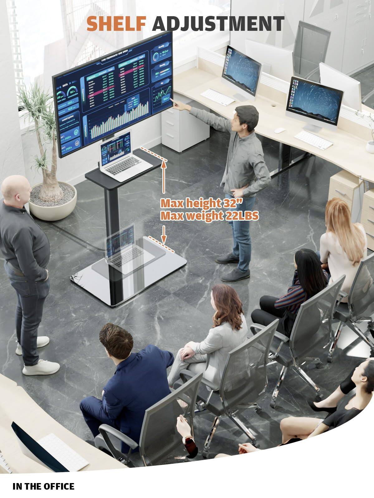 SHELF ADJUSTMENT

Max height 32"
Max weight 22LBS

IN THE OFFICE