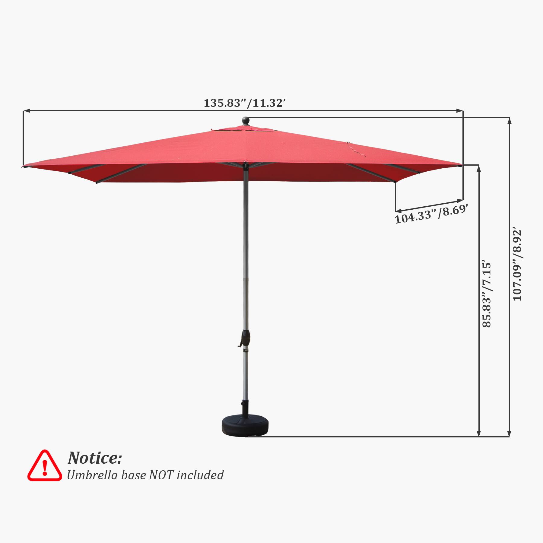135.83"/11.32'  
104.33"/8.69'  
85.83"/7.15'  
107.09"/8.92'  

Notice: Umbrella base NOT included