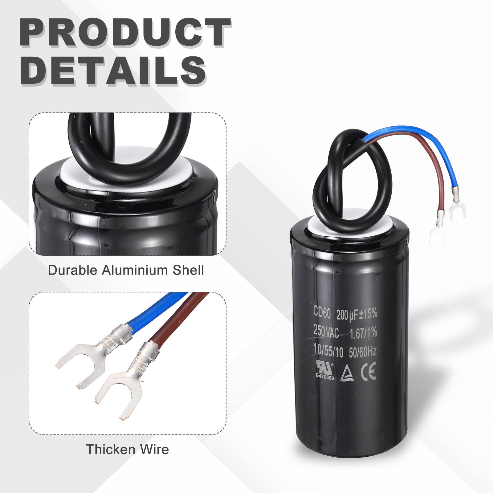 PRODUCT DETAILS

- Durable Aluminium Shell
- Thickened Wire

CD60 200µF±15% 250VAC 1.67/1% 10/55/10 50/60Hz UR EAT CE 470389