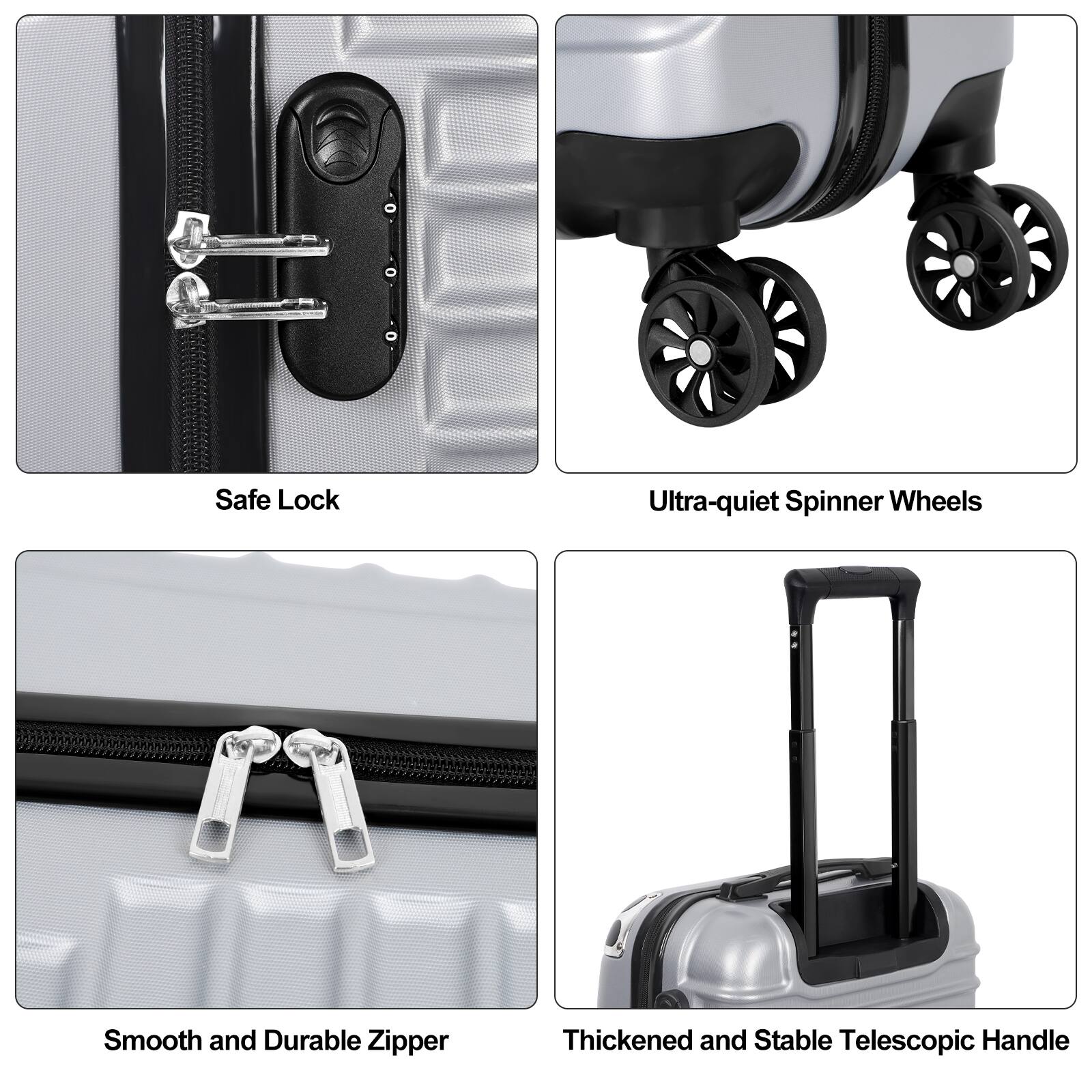 Safe Lock  
Ultra-quiet Spinner Wheels  
Smooth and Durable Zipper  
Thickened and Stable Telescopic Handle