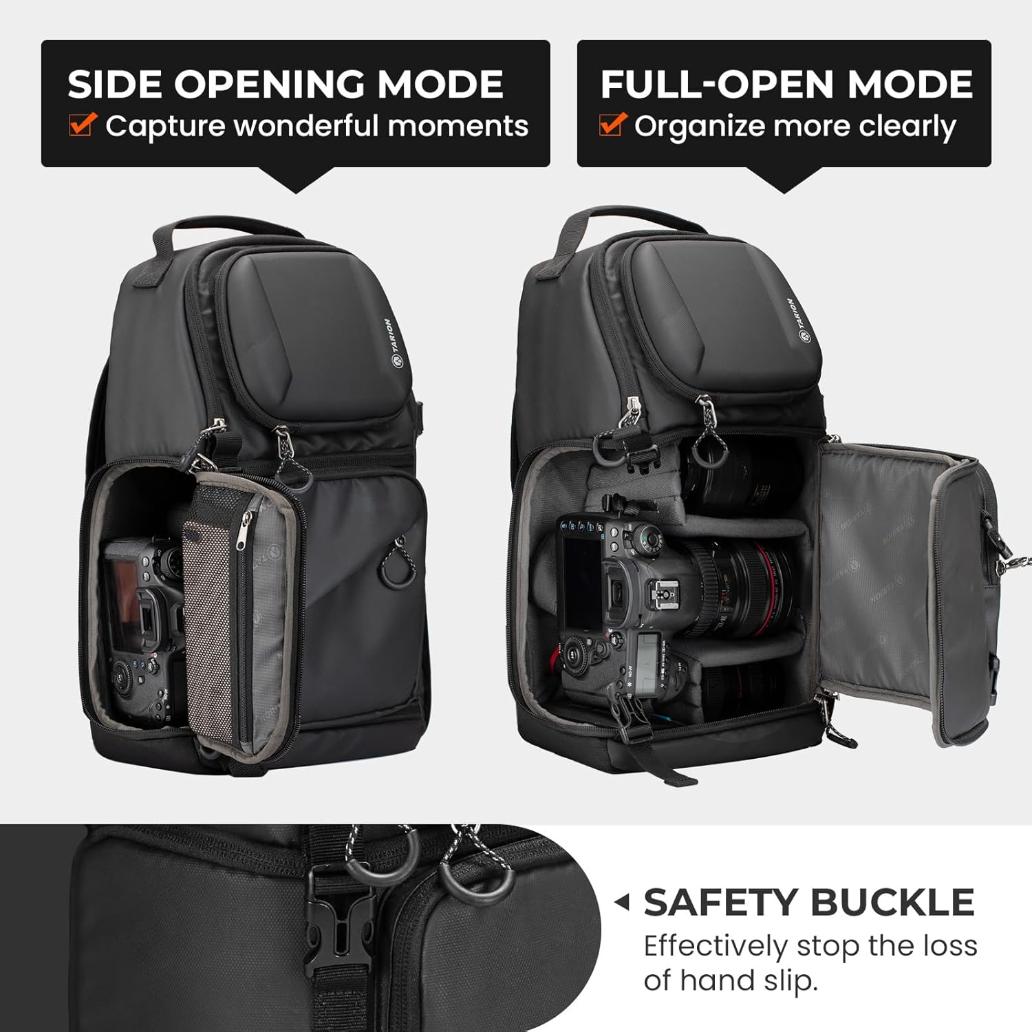 SIDE OPENING MODE  
Capture wonderful moments  

FULL-OPEN MODE  
Organize more clearly  

SAFETY BUCKLE  
Effectively stop the loss of hand slip.