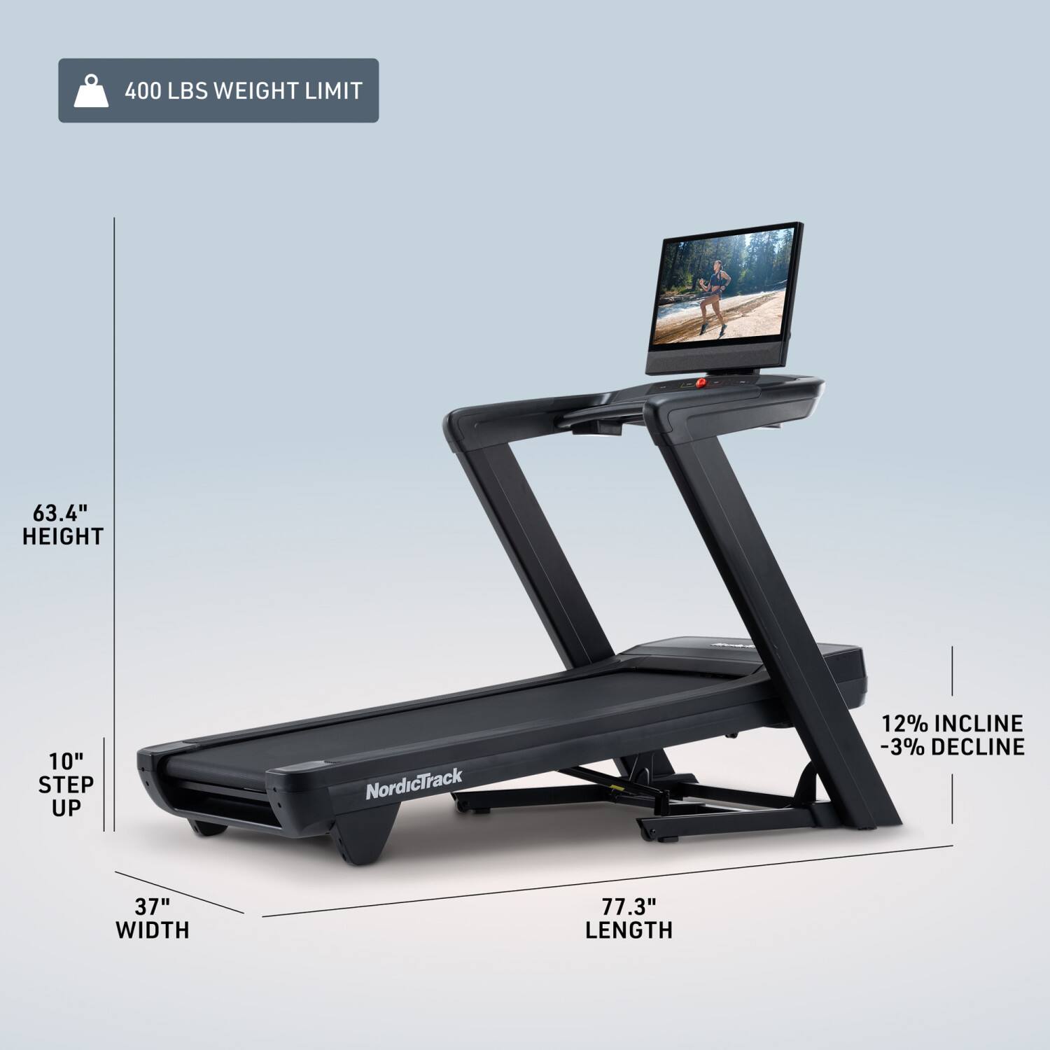 400 LBS WEIGHT LIMIT  
63.4" HEIGHT  
10" STEP UP  
NordicTrack  
12% INCLINE -3% DECLINE  
37" WIDTH  
77.3" LENGTH