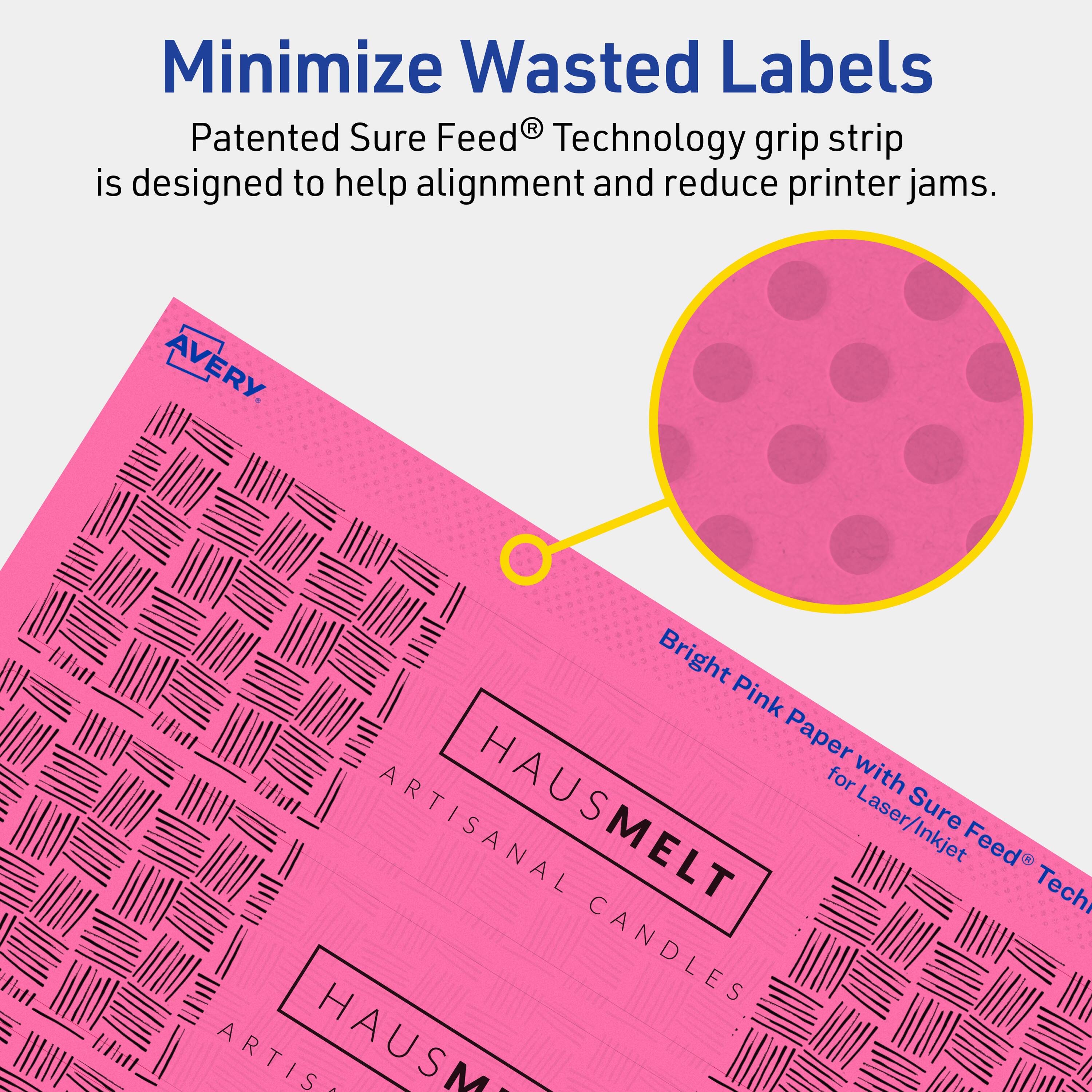 Minimize Wasted Labels

Patented Sure Feed® Technology grip strip is designed to help alignment and reduce printer jams.

AVERY

Bright Pink Paper with Sure Feed® Technology for Laser/Inkjet

ARTISANAL HAUSMELT CANDLES