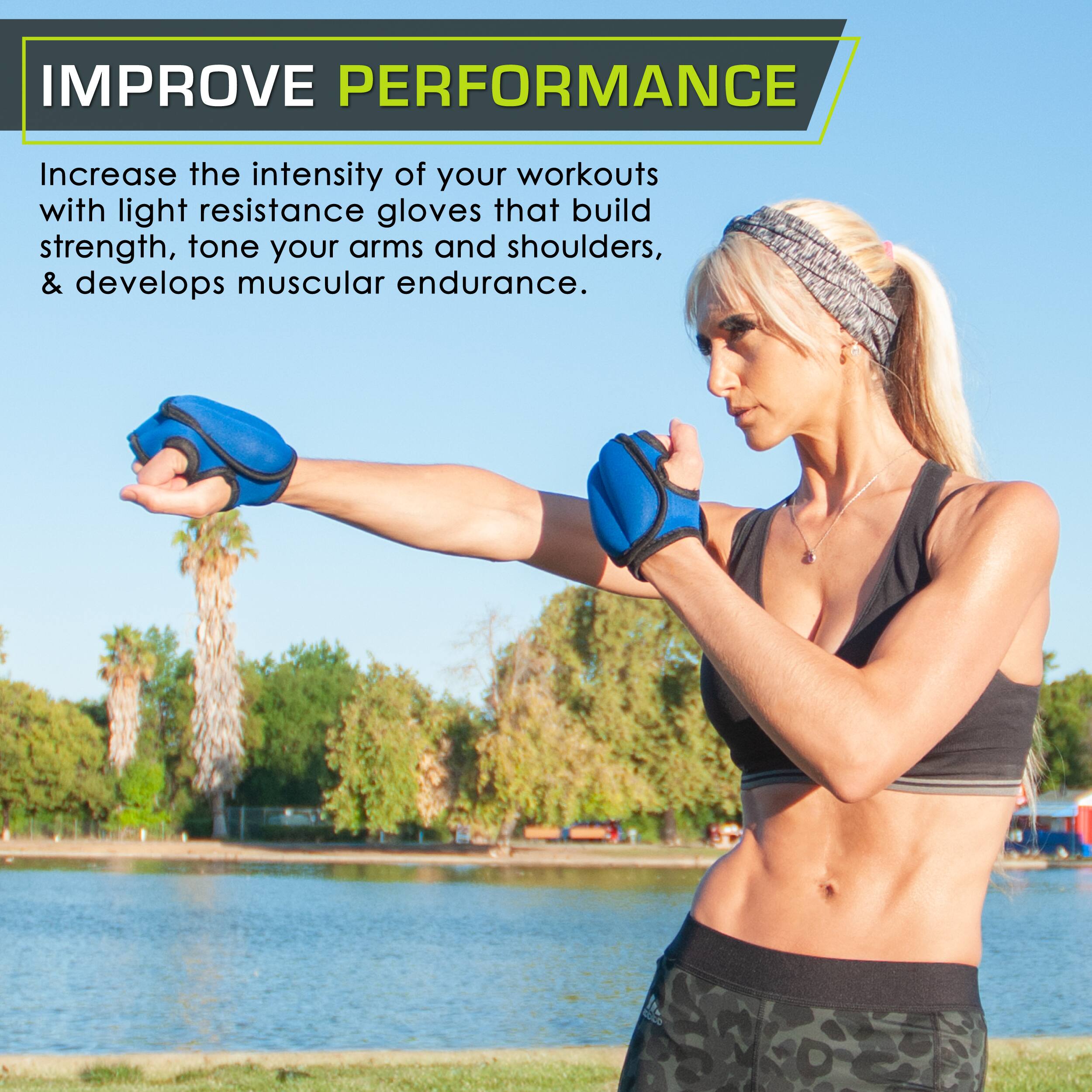 IMPROVE PERFORMANCE
Increase the intensity of your workouts with light resistance gloves that build strength, tone your arms and shoulders, & develop muscular endurance.