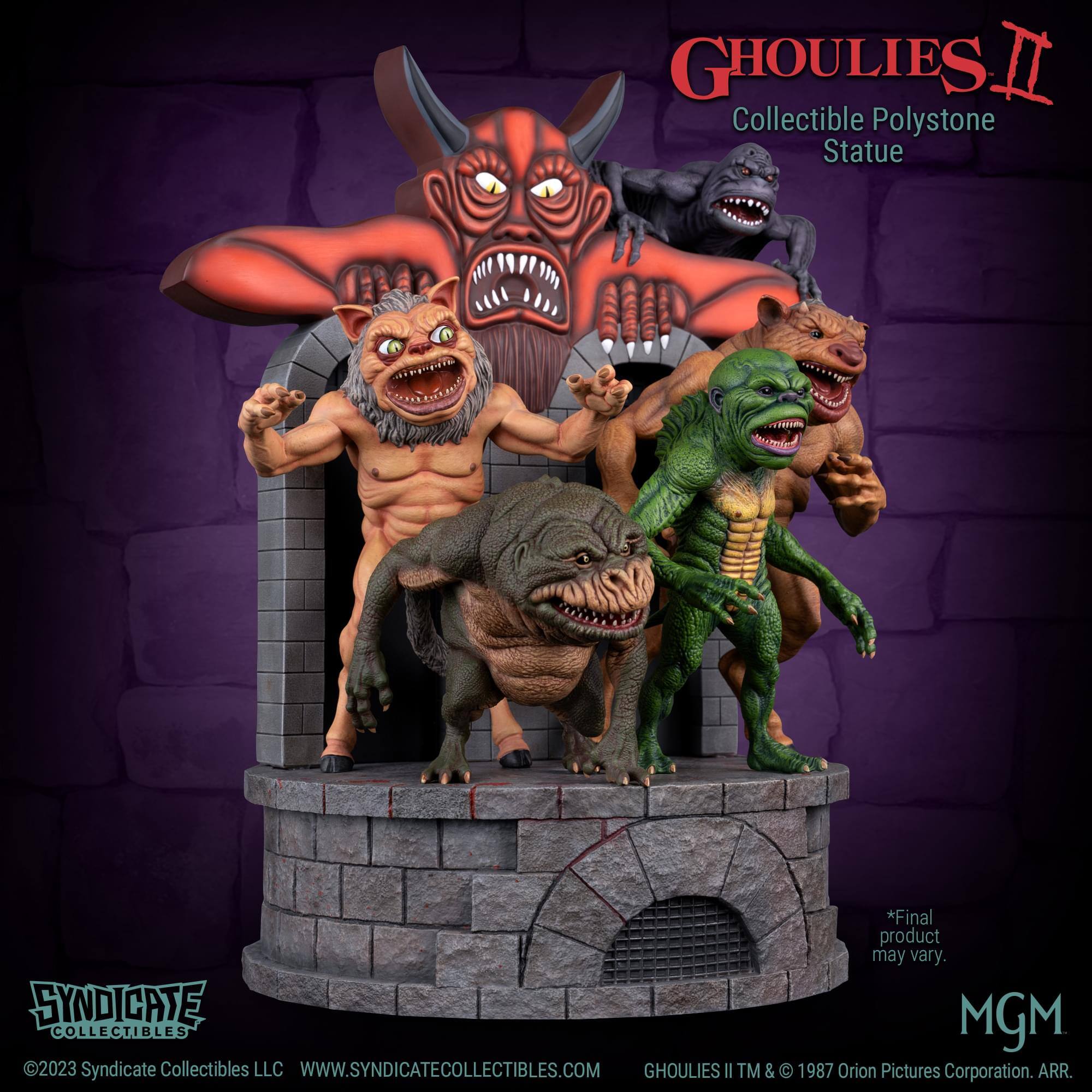 GHOULIES II Collectible Polystone Statue  
*Final product may vary.  
SYNDICATE MGM COLLECTIBLES 2023  
Syndicate Collectibles LLC  
WWW.SYNDICATECOLLECTIBLES.COM  
GHOULIES II TM & C 1987 Orion Pictures Corporation. ARR.