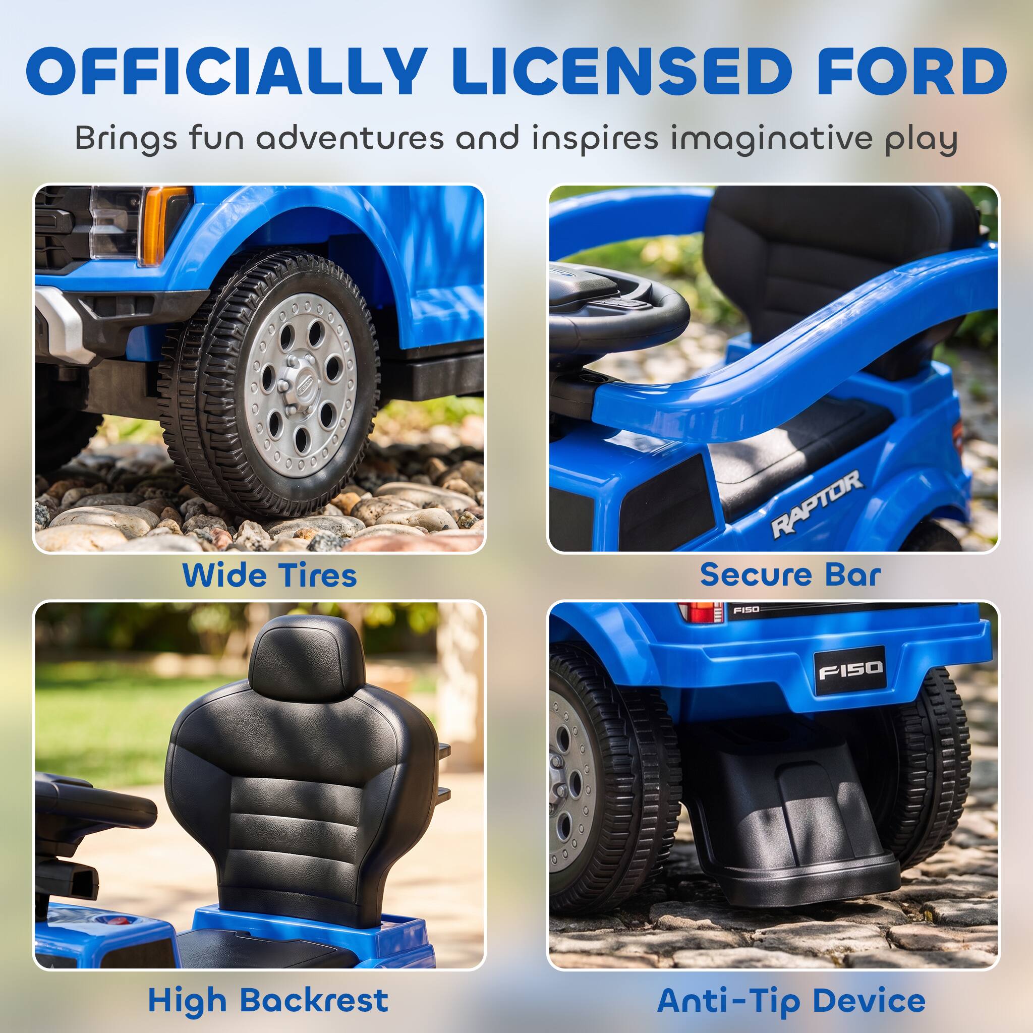 OFFICIALLY LICENSED FORD  
Brings fun adventures and inspires imaginative play

- Wide Tires
- Secure Bar
- High Backrest
- Anti-Tip Device