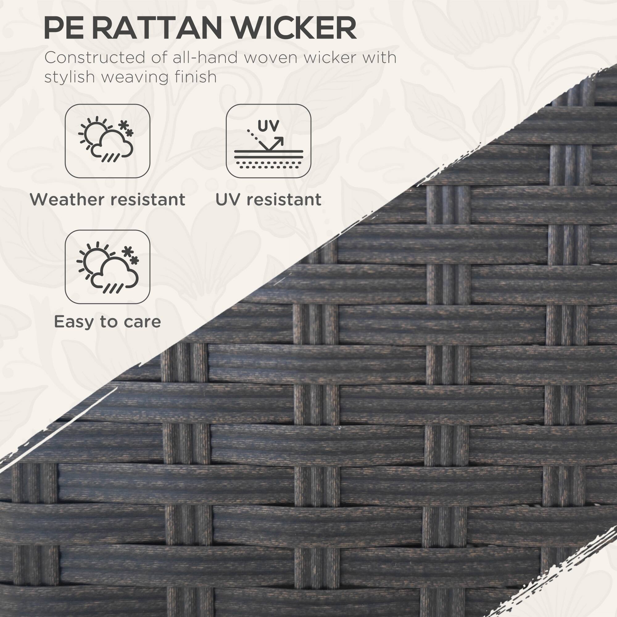 PE RATTAN WICKER
Constructed of all-hand woven wicker with stylish weaving finish

Weather resistant
UV resistant
Easy to care