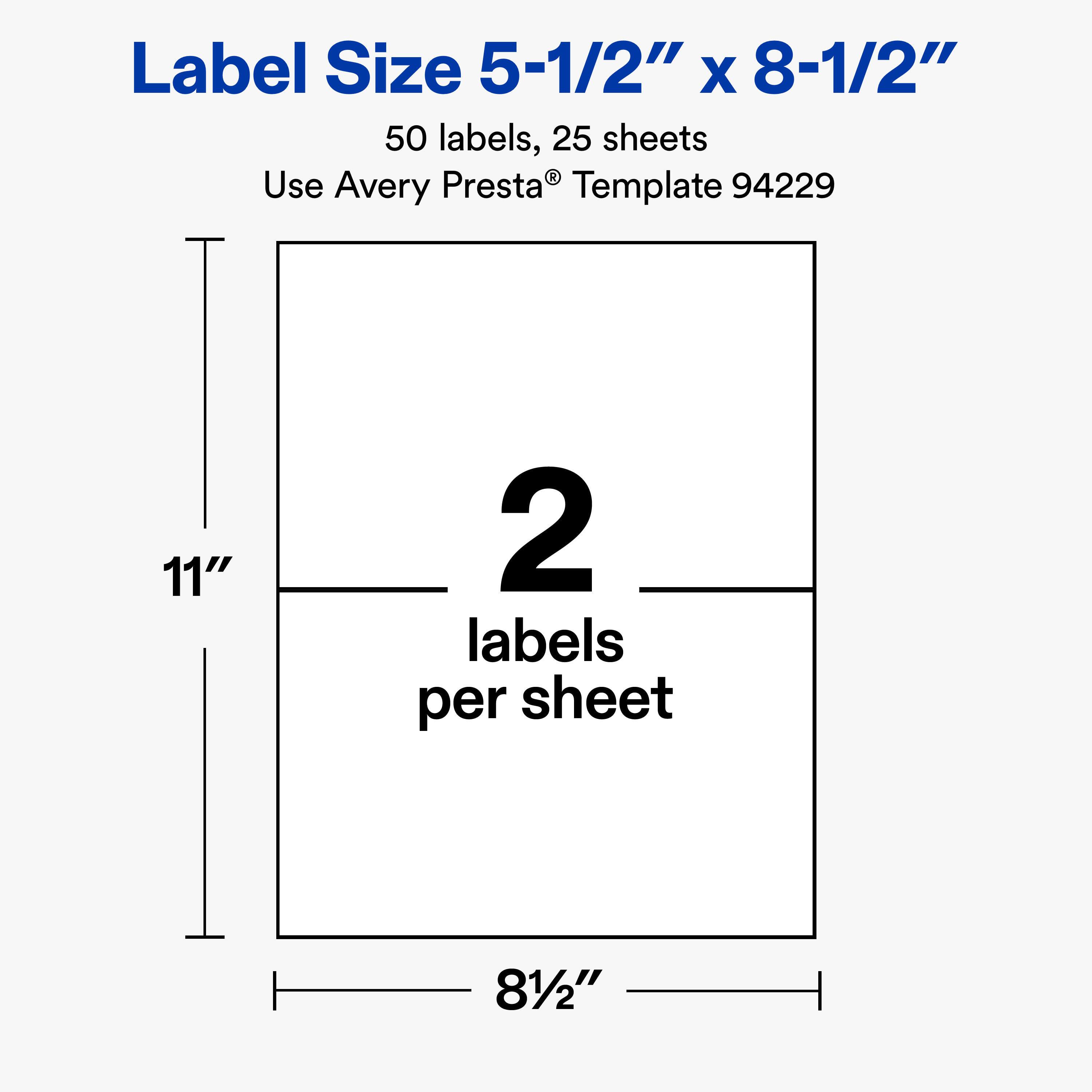 Label Size 5-1/2" x 8-1/2"  
50 labels, 25 sheets  
Use Avery Presta® Template 94229  

11"  
2 labels per sheet  
8-1/2"