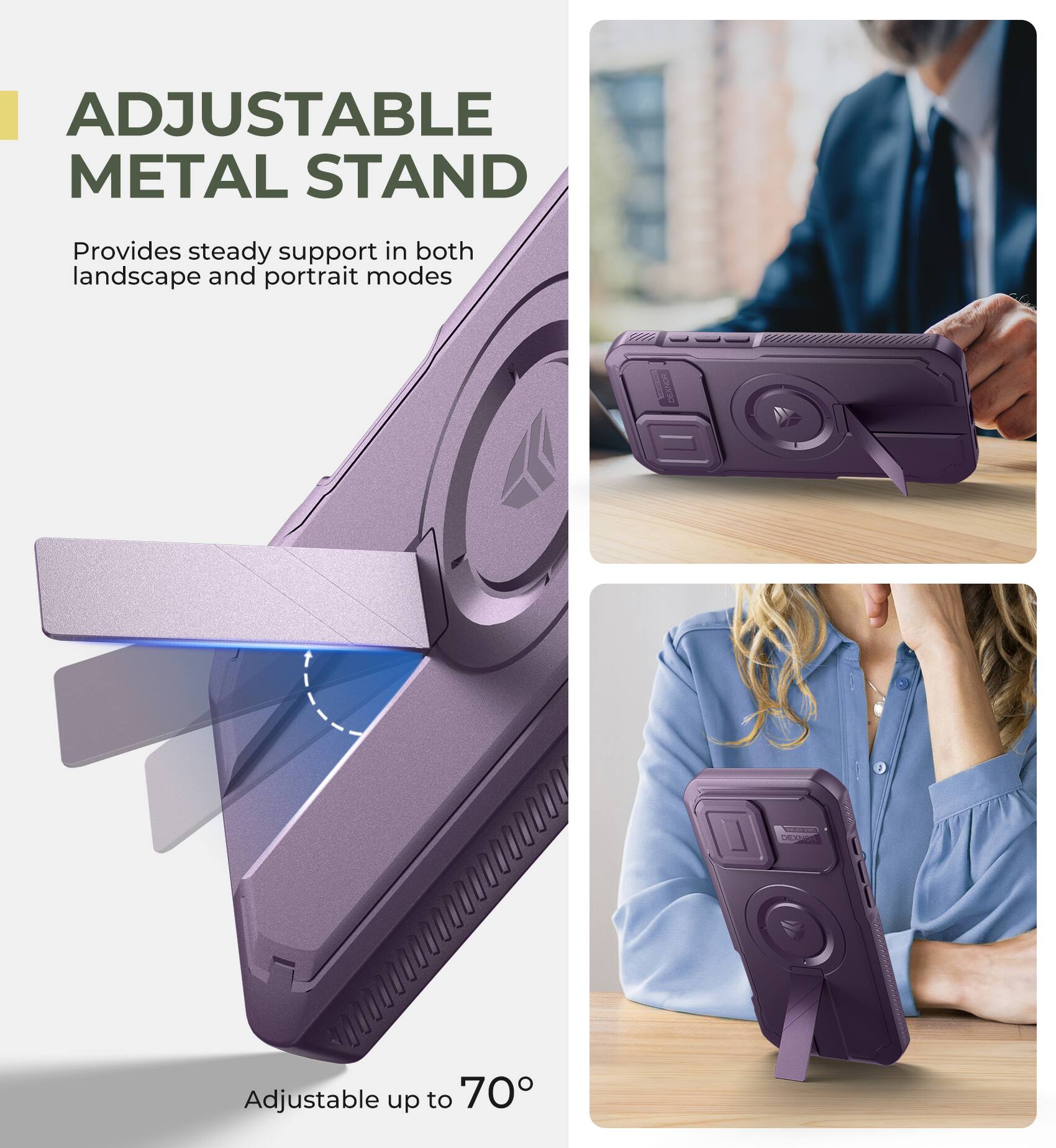 ADJUSTABLE METAL STAND Provides steady support in both landscape and portrait modes Adjustable up to 70°