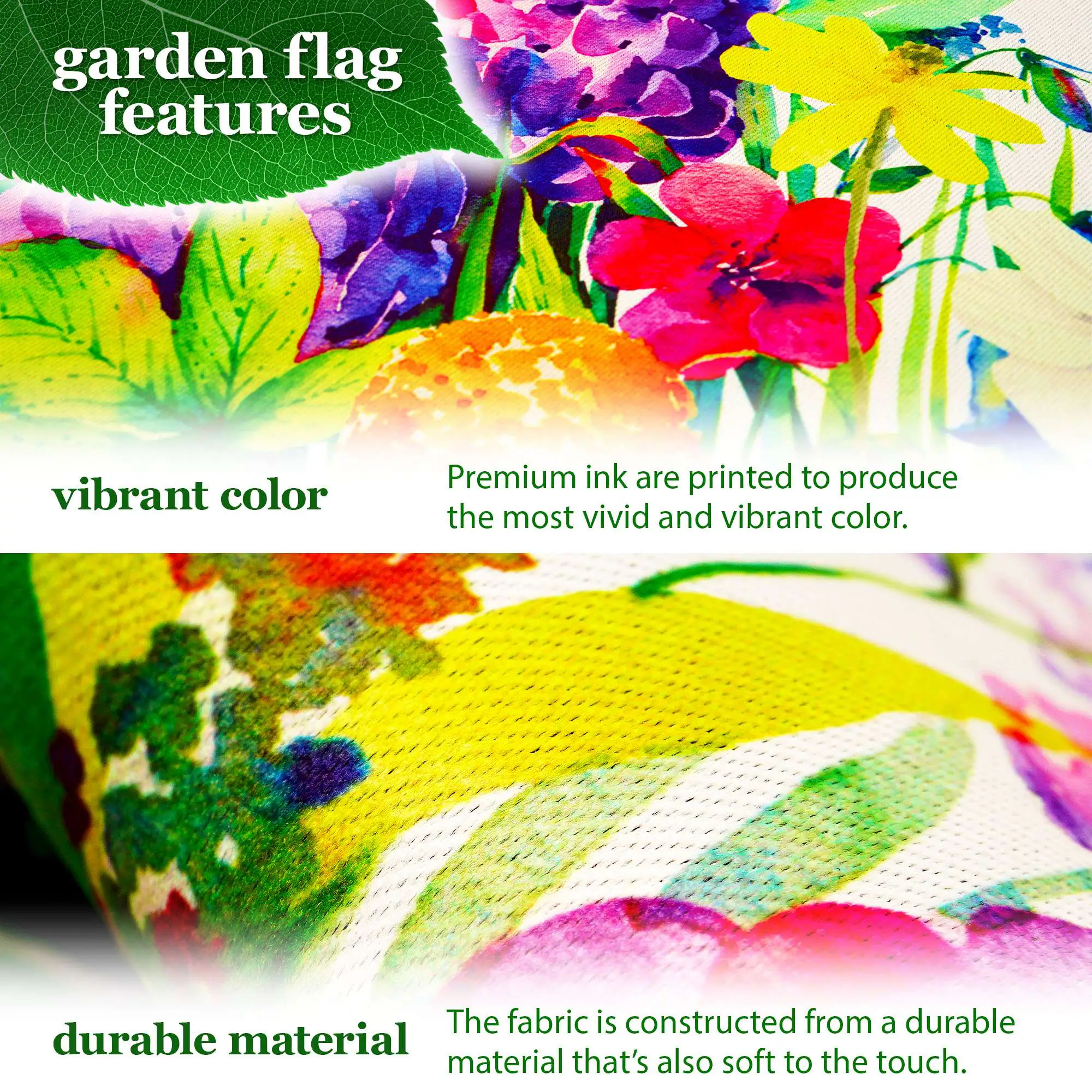 The garden flag features vibrant color. Premium ink is printed to produce the most vivid and vibrant color. The fabric is constructed from a durable material that's also soft to the touch.