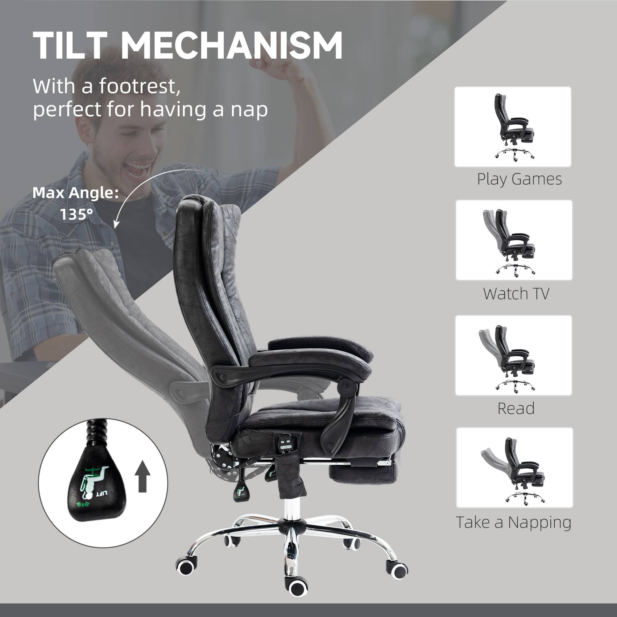 TILT MECHANISM With a footrest, perfect for having a nap
Max Angle: 135°
Play Games
Watch TV
Read
Take a Napping
