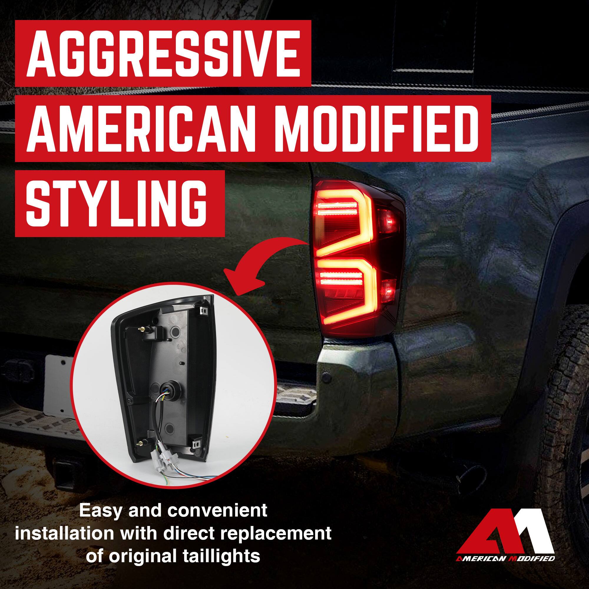 AGGRESSIVE AMERICAN MODIFIED STYLING

Easy and convenient installation with direct replacement of original taillights