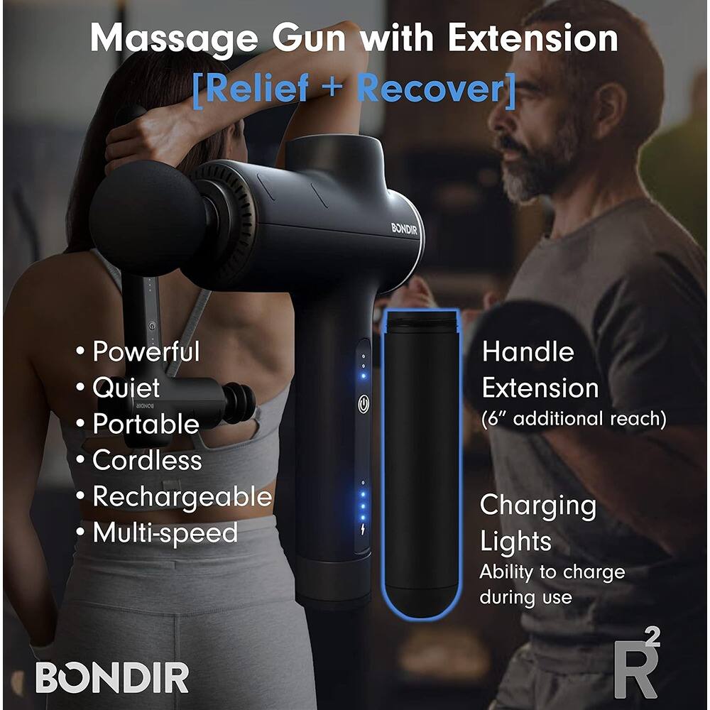 Massage Gun with Extension  
[Relief + Recover]  

- Powerful  
- Quiet  
- Portable  
- Cordless  
- Rechargeable  
- Multi-speed  

Handle Extension  
(6" additional reach)  

Charging Lights  
Ability to charge during use  

BONDIR