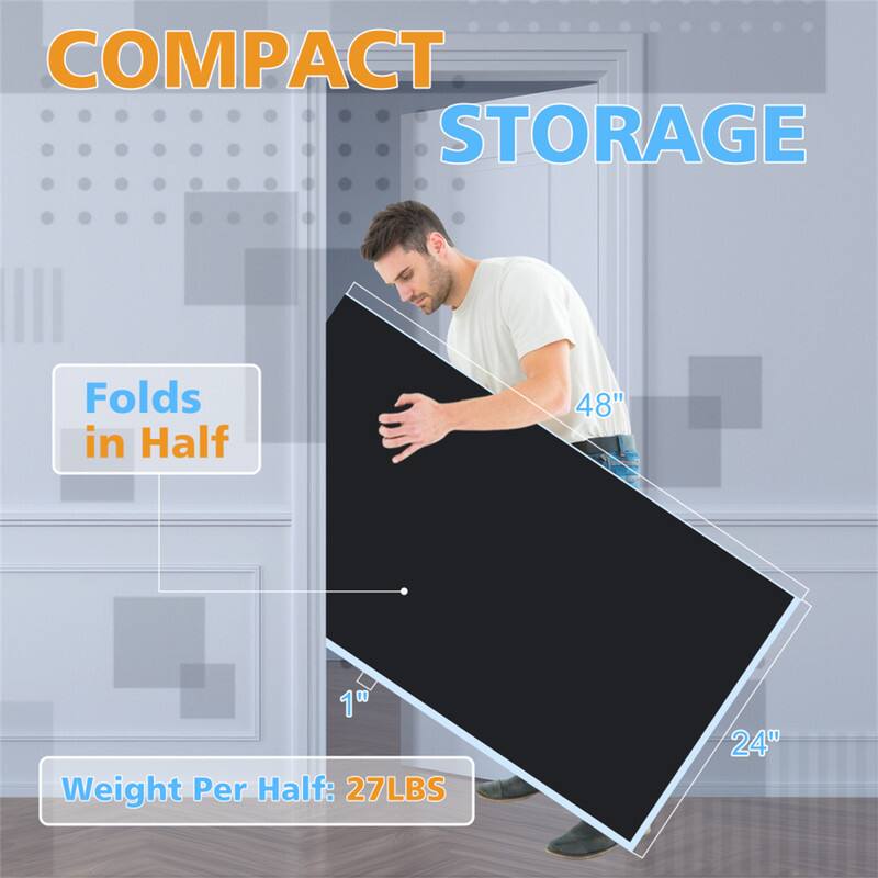 COMPACT STORAGE  
Folds in Half  
48" x 24"  
Weight Per Half: 27LBS