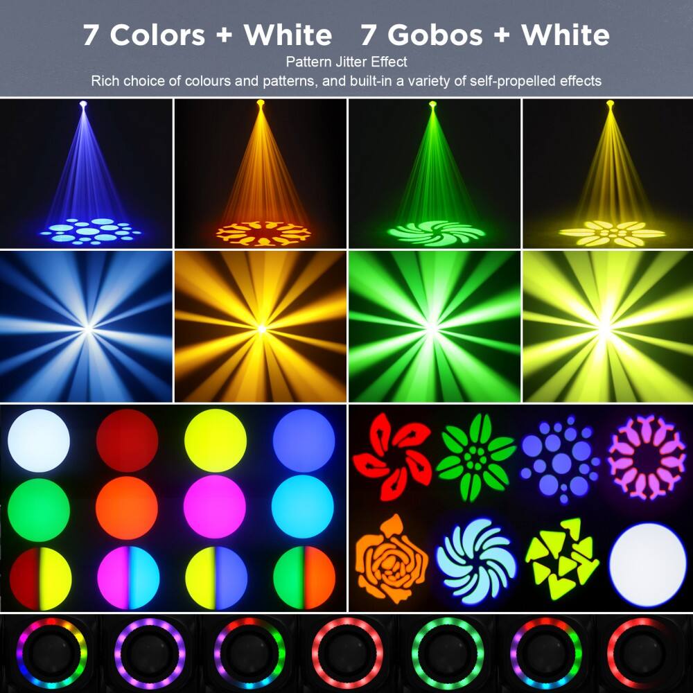 7 Colors + White  
Pattern Jitter Effect  
Rich choice of colours and patterns, and built-in a variety of self-propelled effects  

7 Gobos + White  
Pattern Jitter Effect  
Rich choice of colours and patterns, and built-in a variety of self-propelled effects