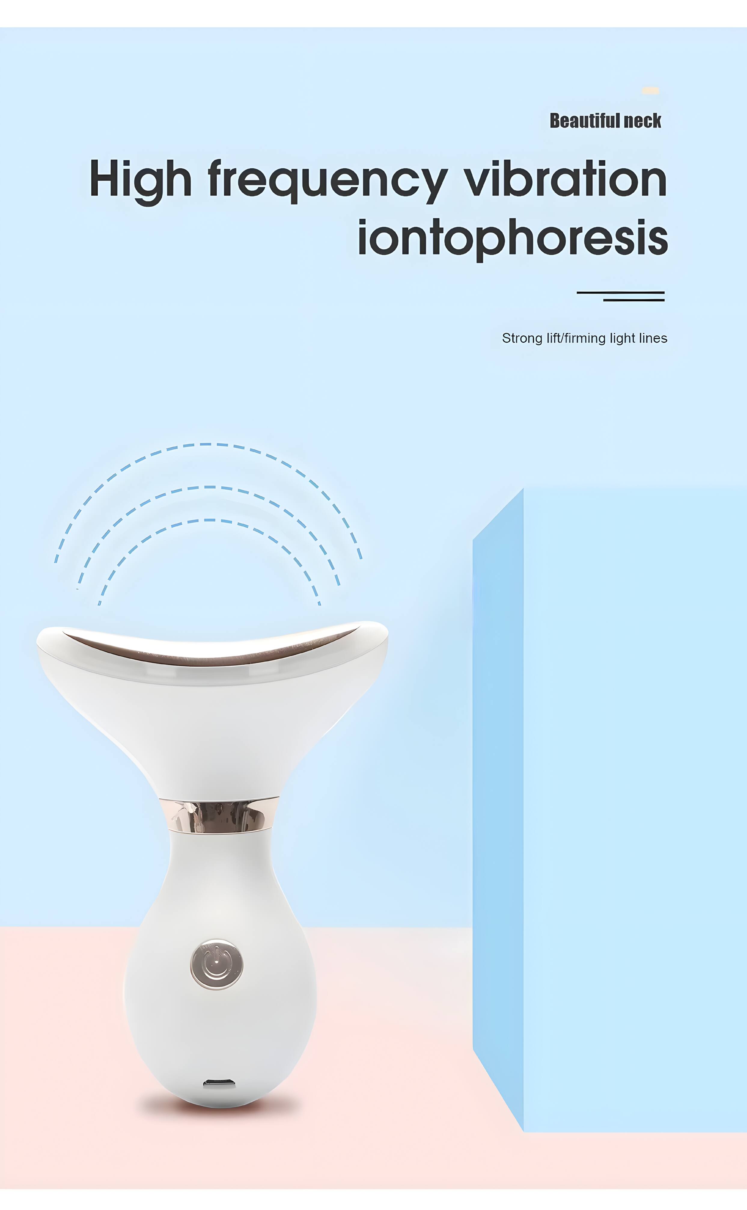 Beautiful neck  
High frequency vibration iontophoresis  
Strong lift/firming light lines