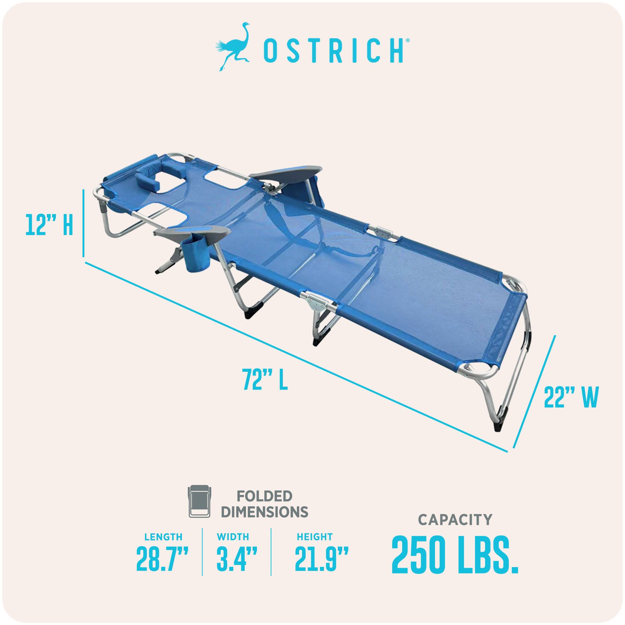 OSTRICH  
12" H  
72" L  
22" W  
FOLDED DIMENSIONS  
LENGTH: 28.7"  
WIDTH: 3.4"  
HEIGHT: 21.9"  
CAPACITY: 250 LBS.