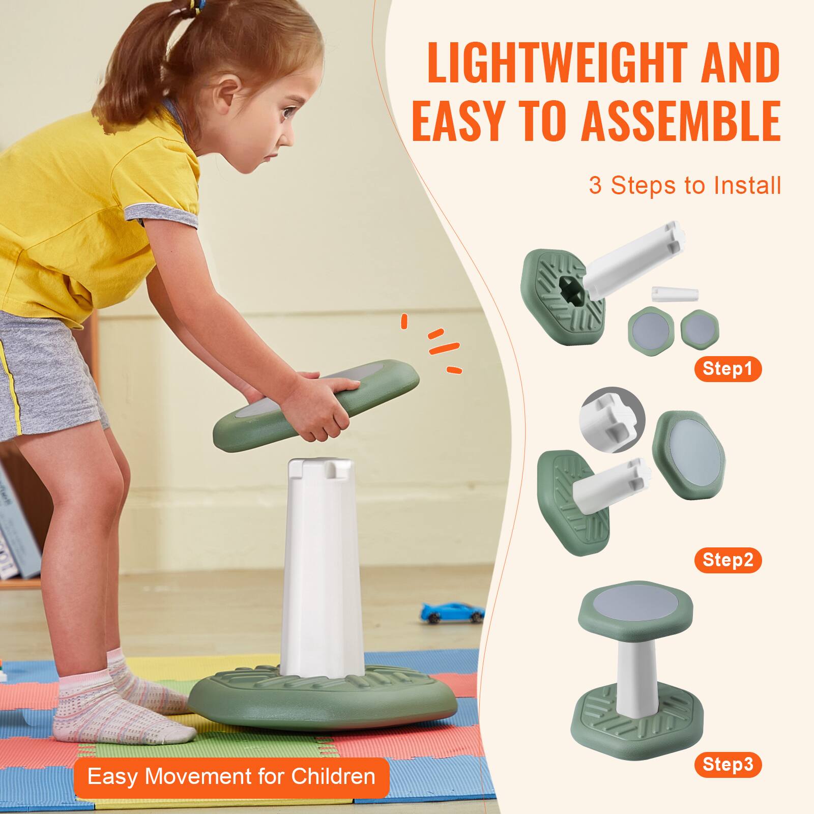 LIGHTWEIGHT AND EASY TO ASSEMBLE

3 Steps to Install

Step 1

Step 2

Step 3

Easy Movement for Children