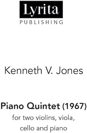 Lyrita Publishing
Kenneth V. Jones
Piano Quintet (1967)
for two violins, viola, cello, and piano