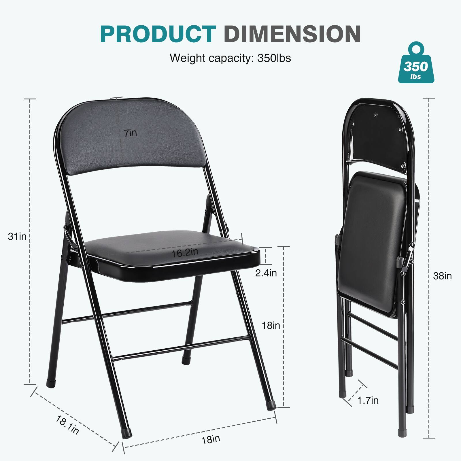 PRODUCT DIMENSION  
Weight capacity: 350lbs  
7in  
31in  
16.2in  
2.4in  
38in  
18in  
18.1in  
18in  
1.7in