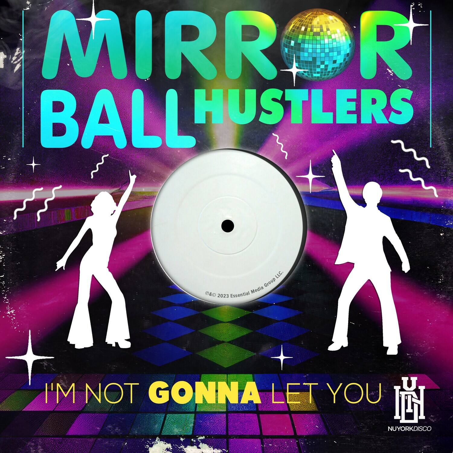 MIRROR BALL HUSTLERS

I'M NOT GONNA LET YOU

© 2023 Essential Media Group LLC.

NYORKDISCO